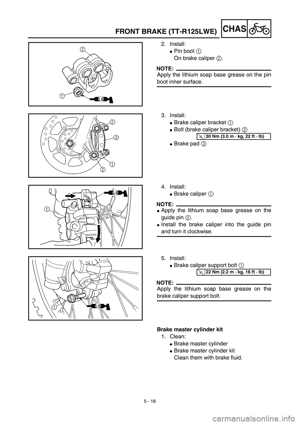 YAMAHA TTR125 2003  Owners Manual 5 - 18
CHASFRONT BRAKE (TT-R125LWE)
2. Install:
Pin boot 1 
On brake caliper 2.
NOTE:
Apply the lithium soap base grease on the pin
boot inner surface.
3. Install:
Brake caliper bracket 1 
Bolt (br