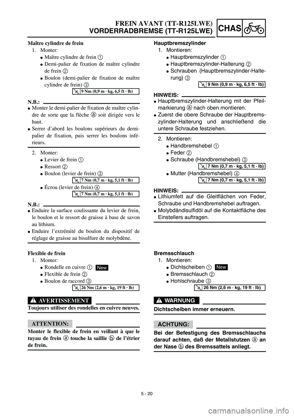 YAMAHA TTR125 2003  Owners Manual 5 - 20
CHAS
Hauptbremszylinder
1. Montieren:
Hauptbremszylinder 1
Hauptbremszylinder-Halterung 2
Schrauben (Hauptbremszylinder-Halte-
rung) 3
HINWEIS:
Hauptbremszylinder-Halterung mit der Pfeil-
m
