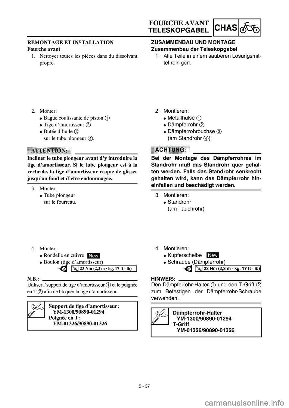 YAMAHA TTR125 2003  Owners Manual 5 - 37
CHAS
ZUSAMMENBAU UND MONTAGE
Zusammenbau der Teleskopgabel
1. Alle Teile in einem sauberen Lösungsmit-
tel reinigen.
2. Montieren:
Metallhülse 1 
Dämpferrohr 2 
Dämpferrohrbuchse 3 
(am 