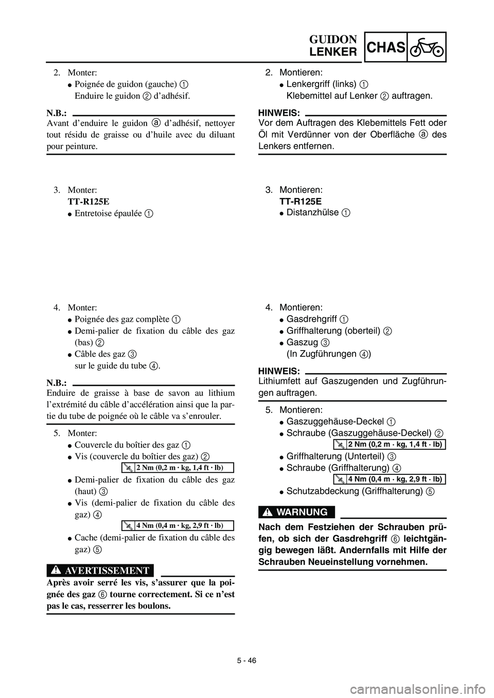 YAMAHA TTR125 2003  Owners Manual 5 - 46
CHAS
2. Montieren:
Lenkergriff (links) 1 
Klebemittel auf Lenker 2 auftragen.
HINWEIS:
Vor dem Auftragen des Klebemittels Fett oder
Öl mit Verdünner von der Oberfläche a des
Lenkers entfern