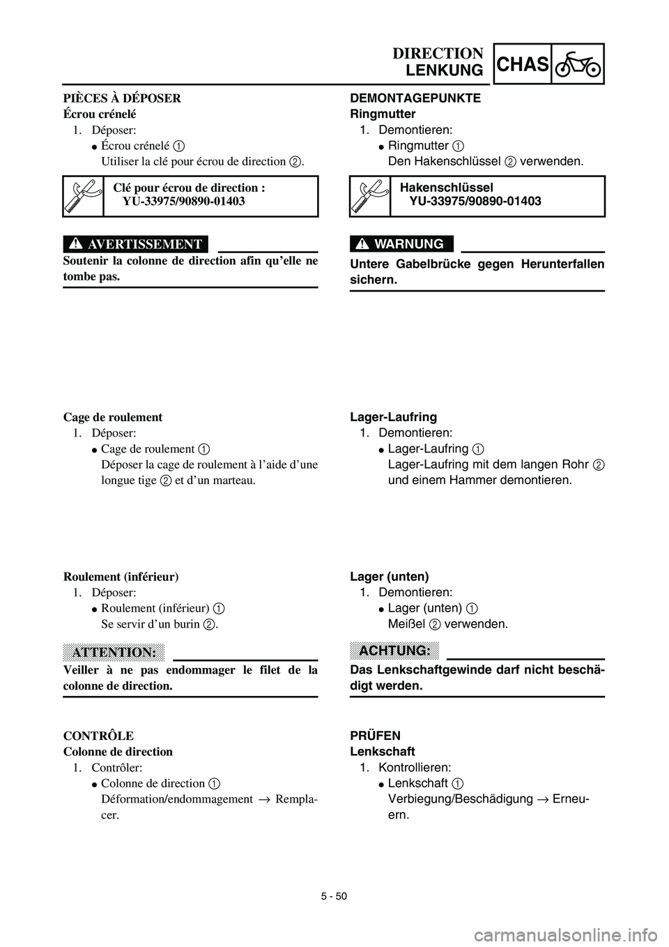 YAMAHA TTR125 2003  Owners Manual 5 - 50
CHAS
DEMONTAGEPUNKTE
Ringmutter
1. Demontieren:
Ringmutter 1 
Den Hakenschlüssel 2 verwenden.
WARNUNG
Untere Gabelbrücke gegen Herunterfallen
sichern.
Hakenschlüssel
YU-33975/90890-01403
La