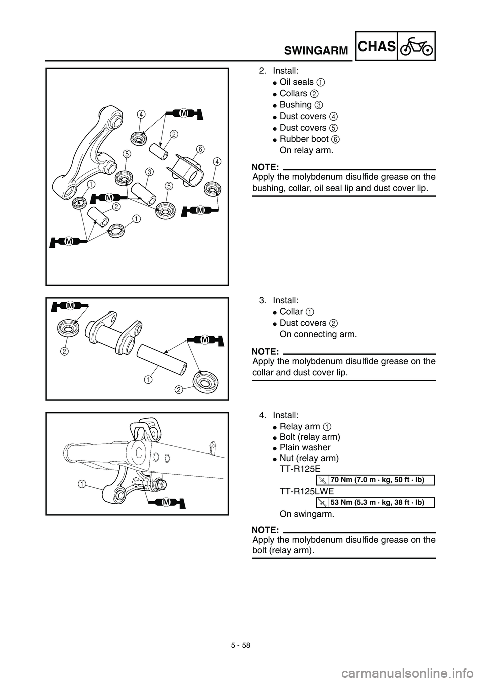 YAMAHA TTR125 2003  Owners Manual 5 - 58
CHAS
2. Install:
Oil seals 1 
Collars 2 
Bushing 3 
Dust covers 4 
Dust covers 5 
Rubber boot 6 
On relay arm.
NOTE:
Apply the molybdenum disulfide grease on the
bushing, collar, oil seal