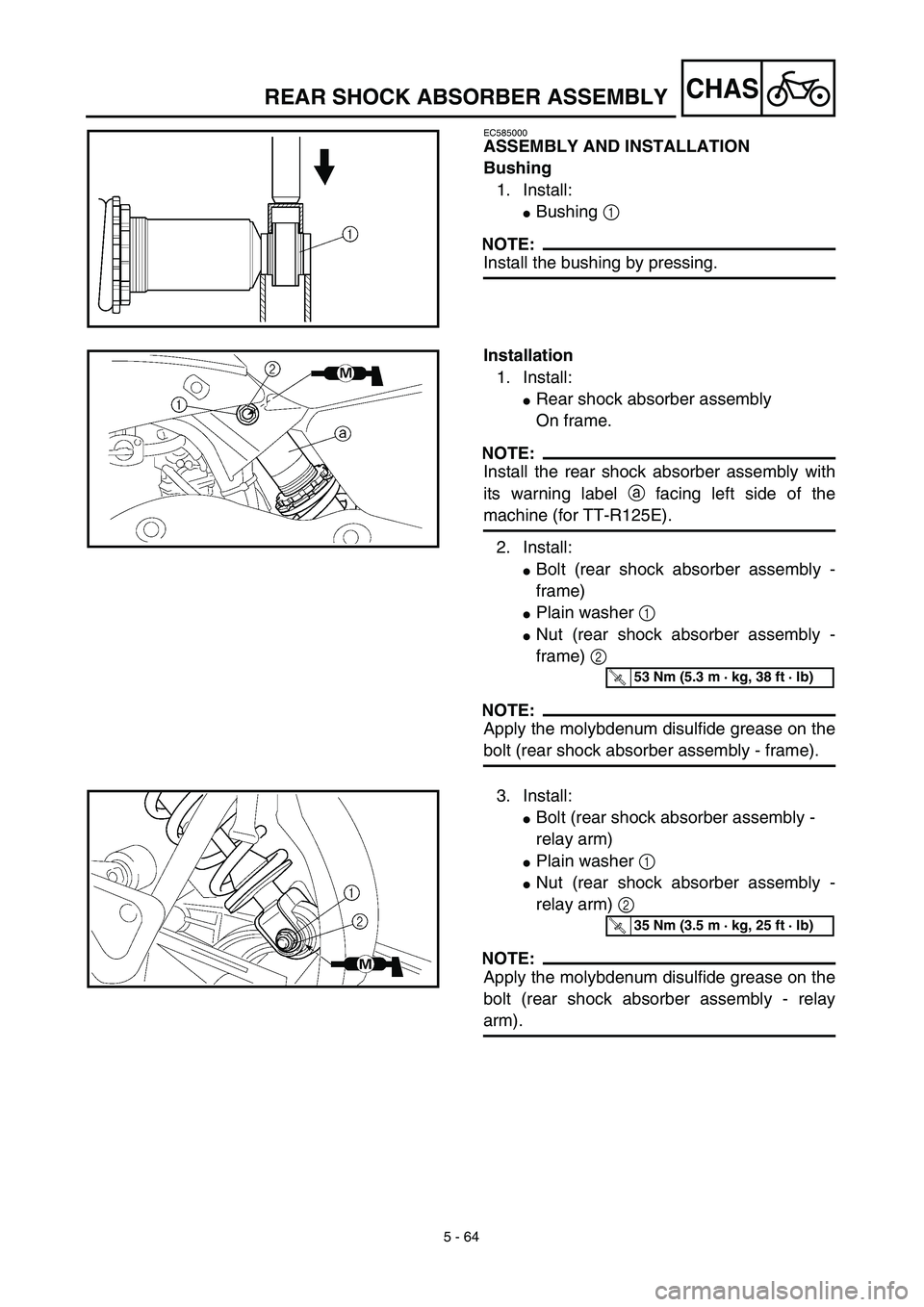 YAMAHA TTR125 2003  Owners Manual 5 - 64
CHAS
EC585000
ASSEMBLY AND INSTALLATION
Bushing
1. Install:
Bushing 1 
NOTE:
Install the bushing by pressing.
Installation
1. Install:
Rear shock absorber assembly
On frame.
NOTE:
Install the
