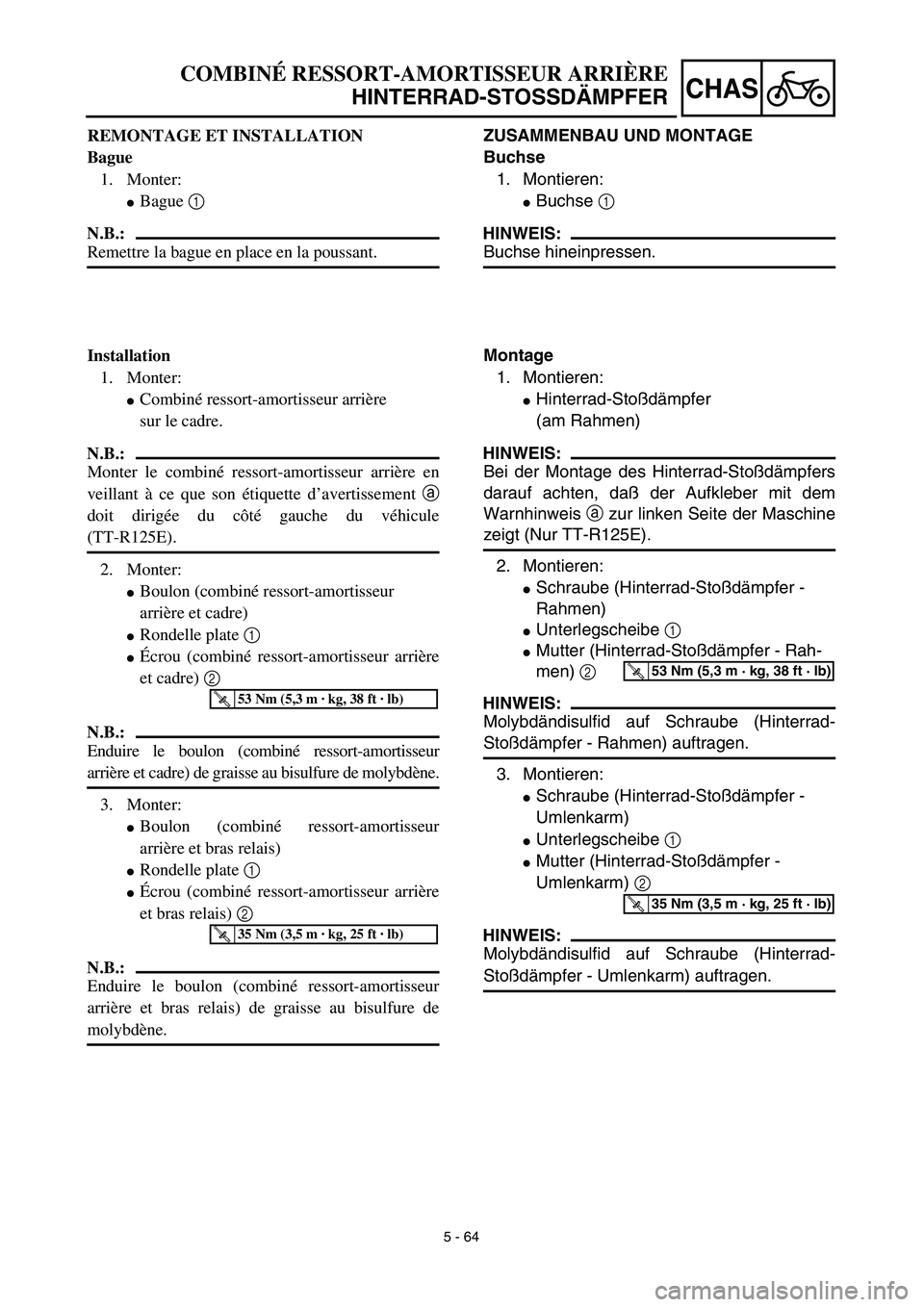 YAMAHA TTR125 2003  Owners Manual 5 - 64
CHAS
ZUSAMMENBAU UND MONTAGE
Buchse
1. Montieren:
Buchse 1 
HINWEIS:
Buchse hineinpressen.
Montage
1. Montieren:
Hinterrad-Stoßdämpfer
(am Rahmen)
HINWEIS:
Bei der Montage des Hinterrad-Sto