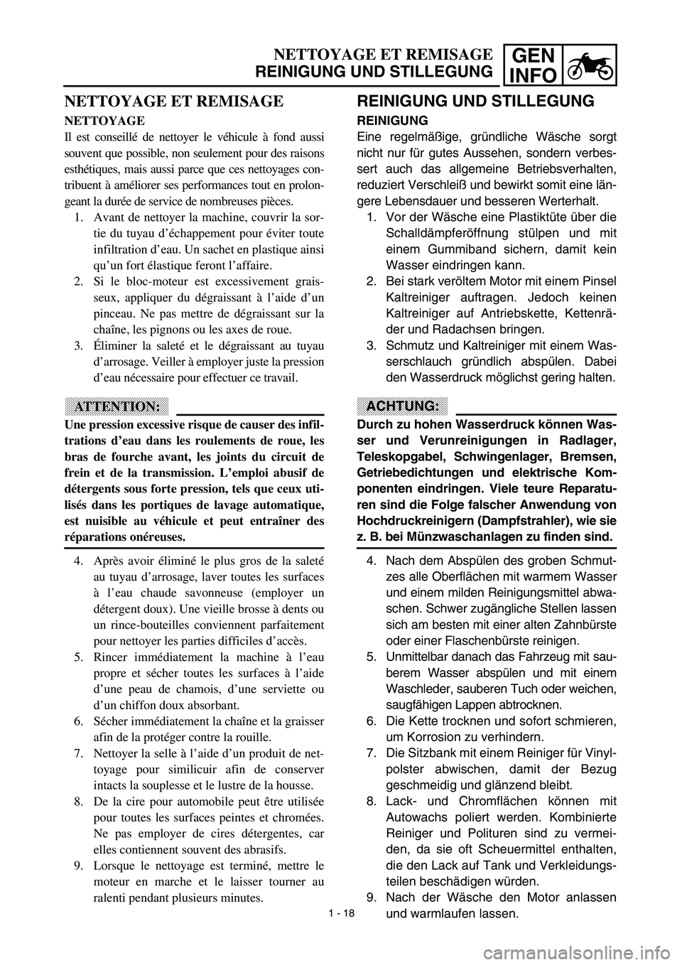 YAMAHA TTR125 2003 Repair Manual GEN
INFO
REINIGUNG UND STILLEGUNG
REINIGUNG
Eine regelmäßige, gründliche Wäsche sorgt
nicht nur für gutes Aussehen, sondern verbes-
sert auch das allgemeine Betriebsverhalten,
reduziert Verschle YAMAHA TTR125 2003 Repair Manual GEN
INFO
REINIGUNG UND STILLEGUNG
REINIGUNG
Eine regelmäßige, gründliche Wäsche sorgt
nicht nur für gutes Aussehen, sondern verbes-
sert auch das allgemeine Betriebsverhalten,
reduziert Verschle