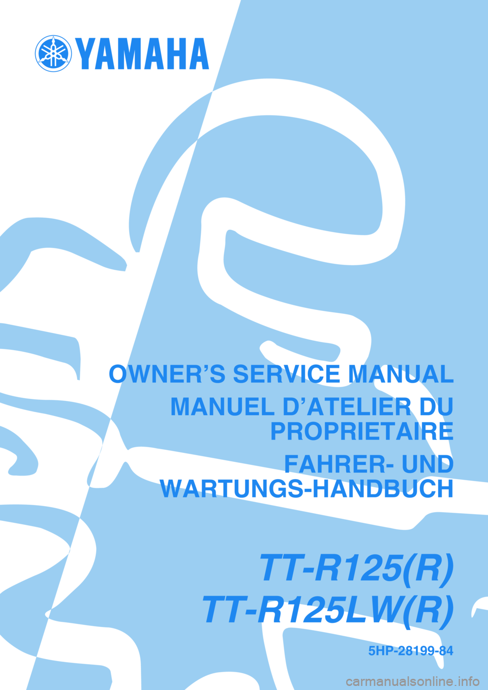 YAMAHA TTR125 2003 Notices Demploi (in French) 5HP-28199-84
OWNER’S SERVICE MANUAL
MANUEL D’ATELIER DU
PROPRIETAIRE
FAHRER- UND
WARTUNGS-HANDBUCH
TT-R125(R)
TT-R125LW(R) YAMAHA TTR125 2003 Notices Demploi (in French) 5HP-28199-84
OWNER’S SERVICE MANUAL
MANUEL D’ATELIER DU
PROPRIETAIRE
FAHRER- UND
WARTUNGS-HANDBUCH
TT-R125(R)
TT-R125LW(R)