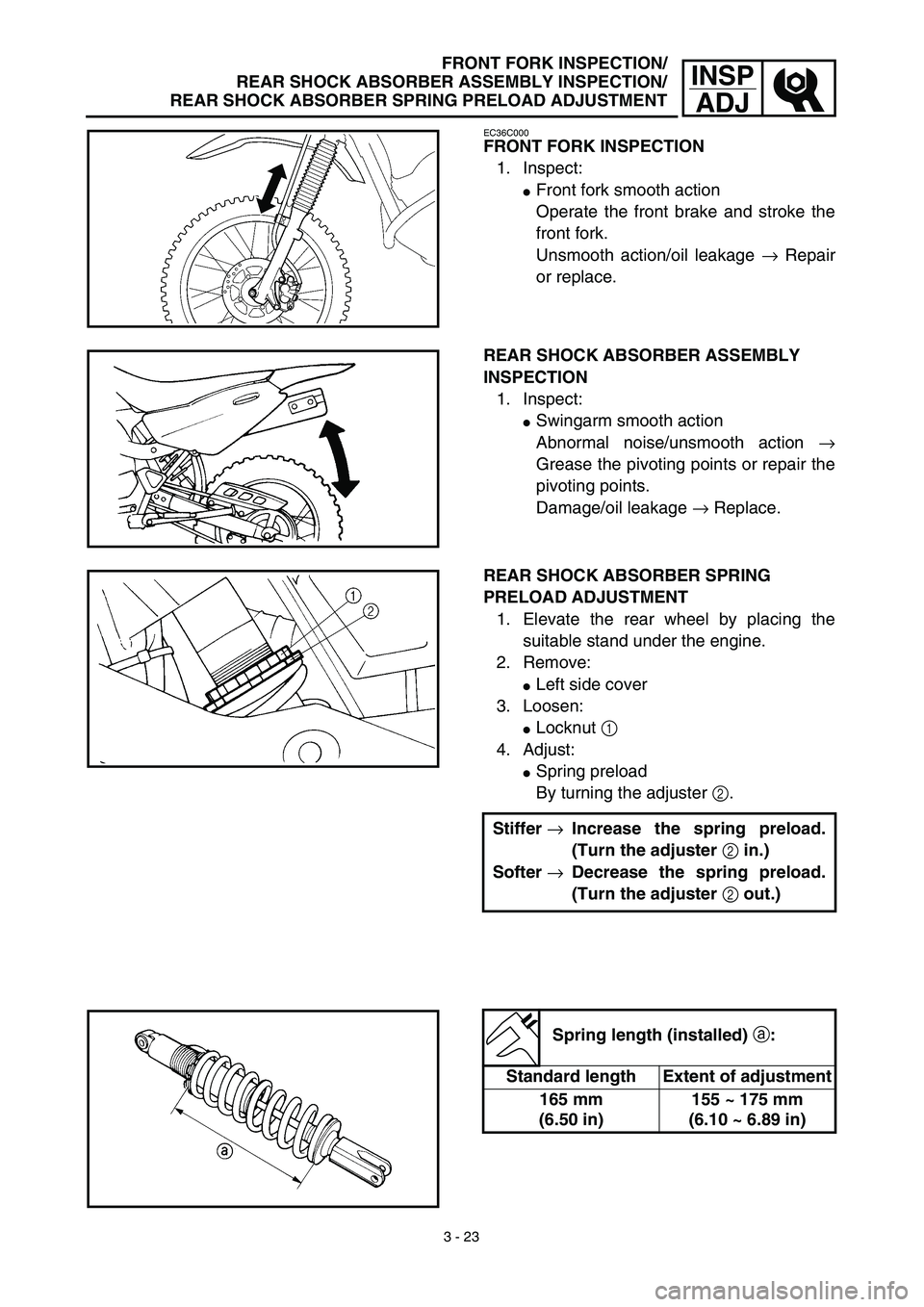 YAMAHA TTR125 2003  Betriebsanleitungen (in German) 3 - 23
INSP
ADJ
FRONT FORK INSPECTION/
REAR SHOCK ABSORBER ASSEMBLY INSPECTION/
REAR SHOCK ABSORBER SPRING PRELOAD ADJUSTMENT
EC36C000
FRONT FORK INSPECTION
1. Inspect:
Front fork smooth action
Opera