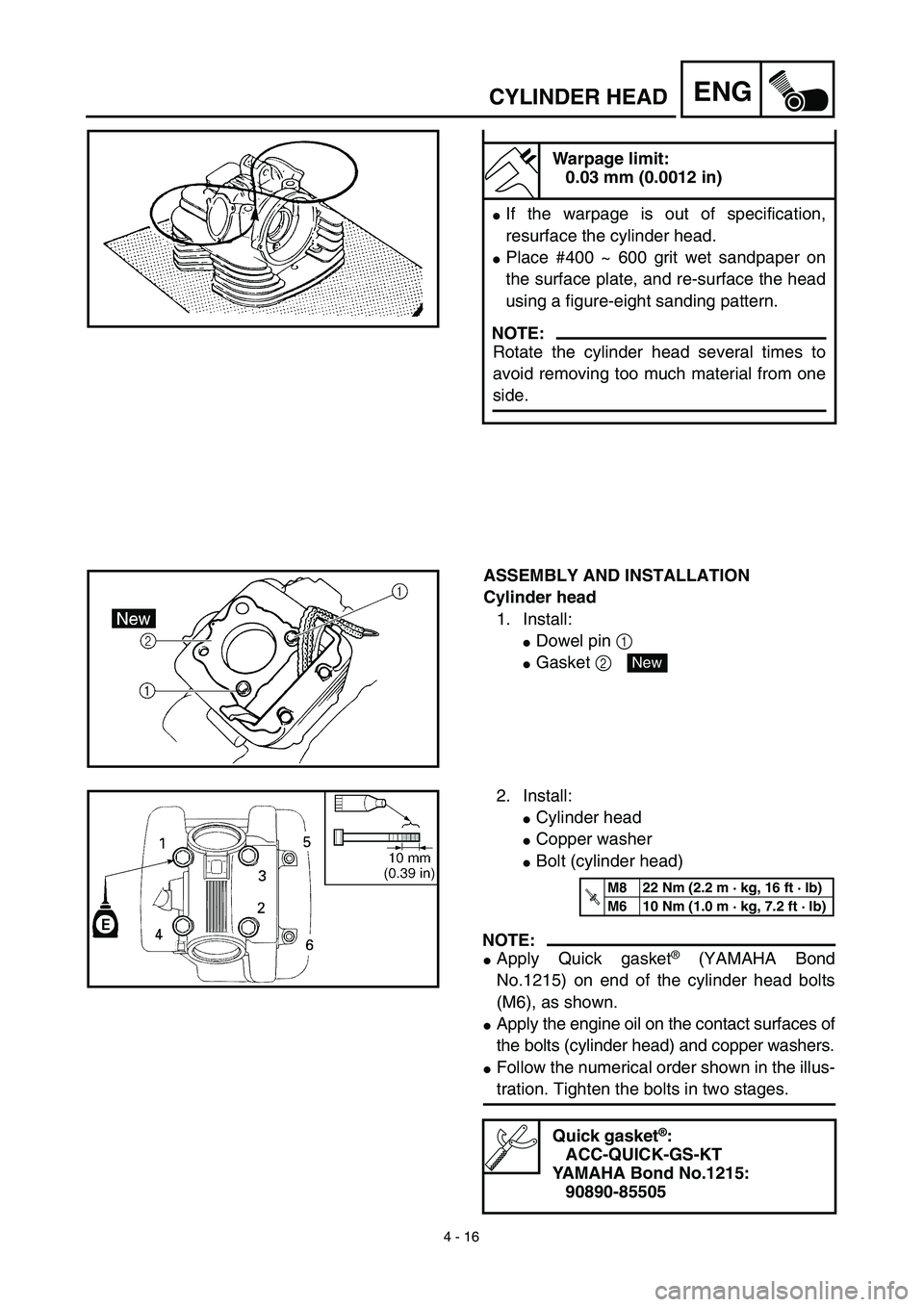 YAMAHA TTR125 2003  Notices Demploi (in French) 4 - 16
ENGCYLINDER HEAD
Warpage limit:
0.03 mm (0.0012 in) 
If the warpage is out of specification,
resurface the cylinder head. 
Place #400 ~ 600 grit wet sandpaper on
the surface plate, and re-sur