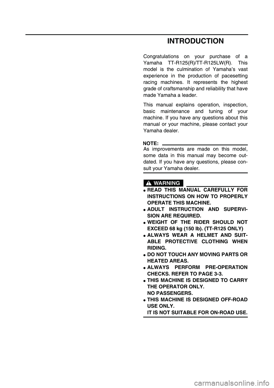 YAMAHA TTR125 2003 Notices Demploi (in French)
INTRODUCTION
Congratulations on your purchase of a
Yamaha TT-R125(R)/TT-R125LW(R). This
model is the culmination of Yamaha’s vast
experience in the production of pacesetting
racing machines. It r YAMAHA TTR125 2003 Notices Demploi (in French)
INTRODUCTION
Congratulations on your purchase of a
Yamaha TT-R125(R)/TT-R125LW(R). This
model is the culmination of Yamaha’s vast
experience in the production of pacesetting
racing machines. It r