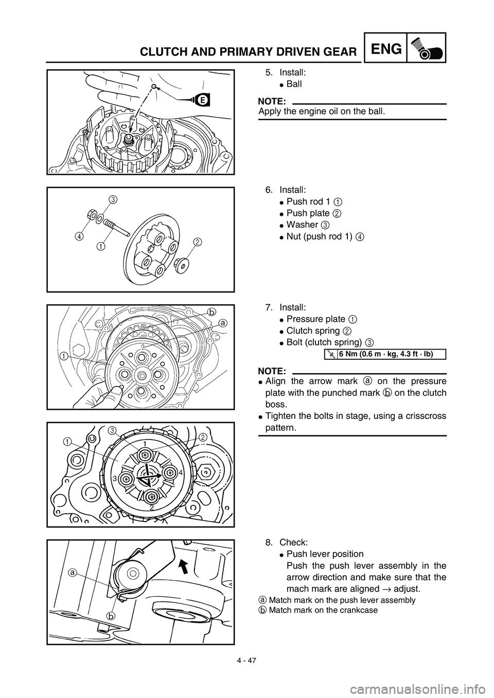 YAMAHA TTR125 2003  Notices Demploi (in French) 4 - 47
ENGCLUTCH AND PRIMARY DRIVEN GEAR
5. Install:
Ball 
NOTE:
Apply the engine oil on the ball.
6. Install:
Push rod 1 1 
Push plate 2 
Washer 3 
Nut (push rod 1) 4 
7. Install:
Pressure plat