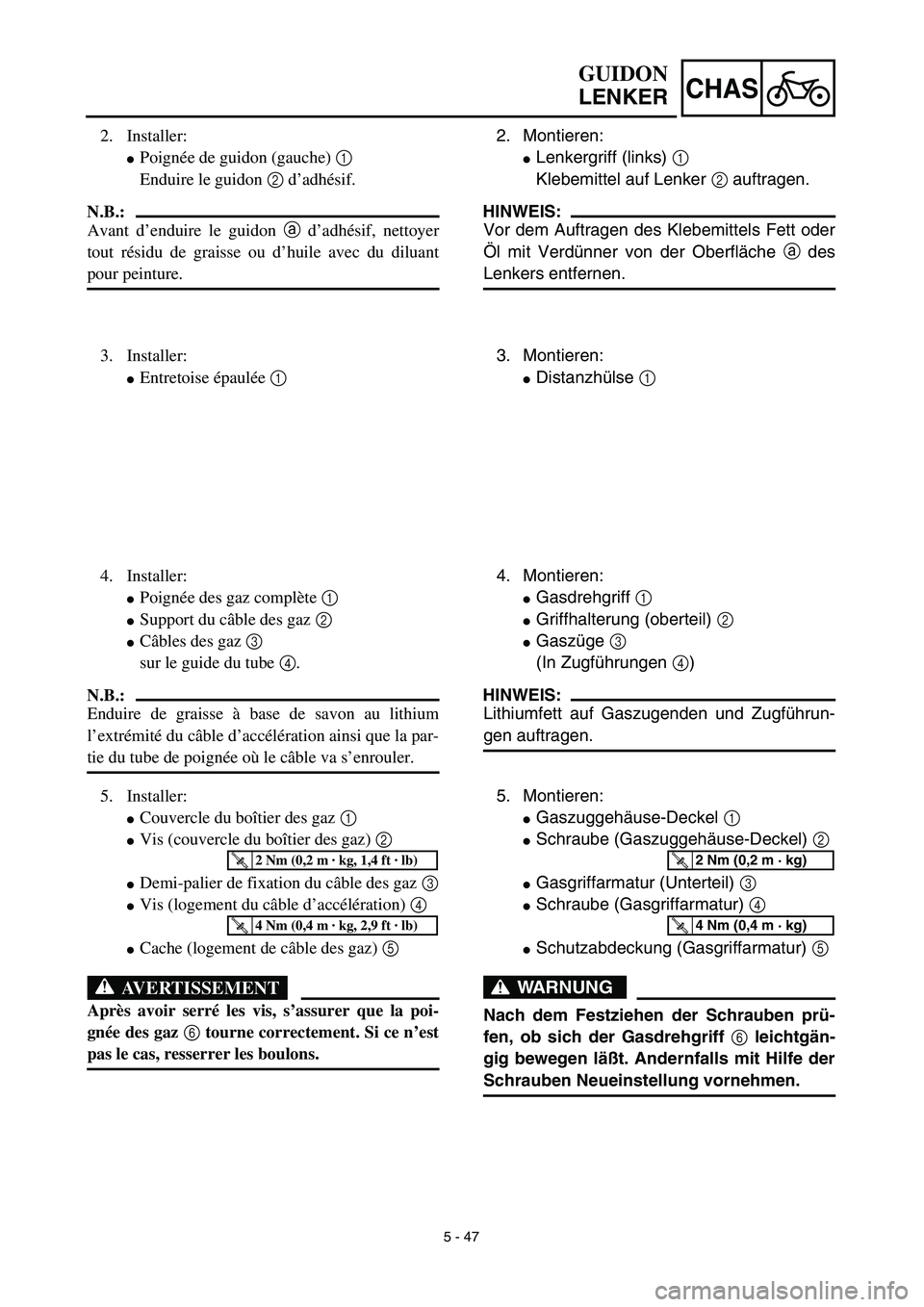 YAMAHA TTR125 2003  Notices Demploi (in French) 5 - 47
CHAS
2. Montieren:
Lenkergriff (links) 1 
Klebemittel auf Lenker 2 auftragen.
HINWEIS:
Vor dem Auftragen des Klebemittels Fett oder
Öl mit Verdünner von der Oberfläche a des
Lenkers entfern