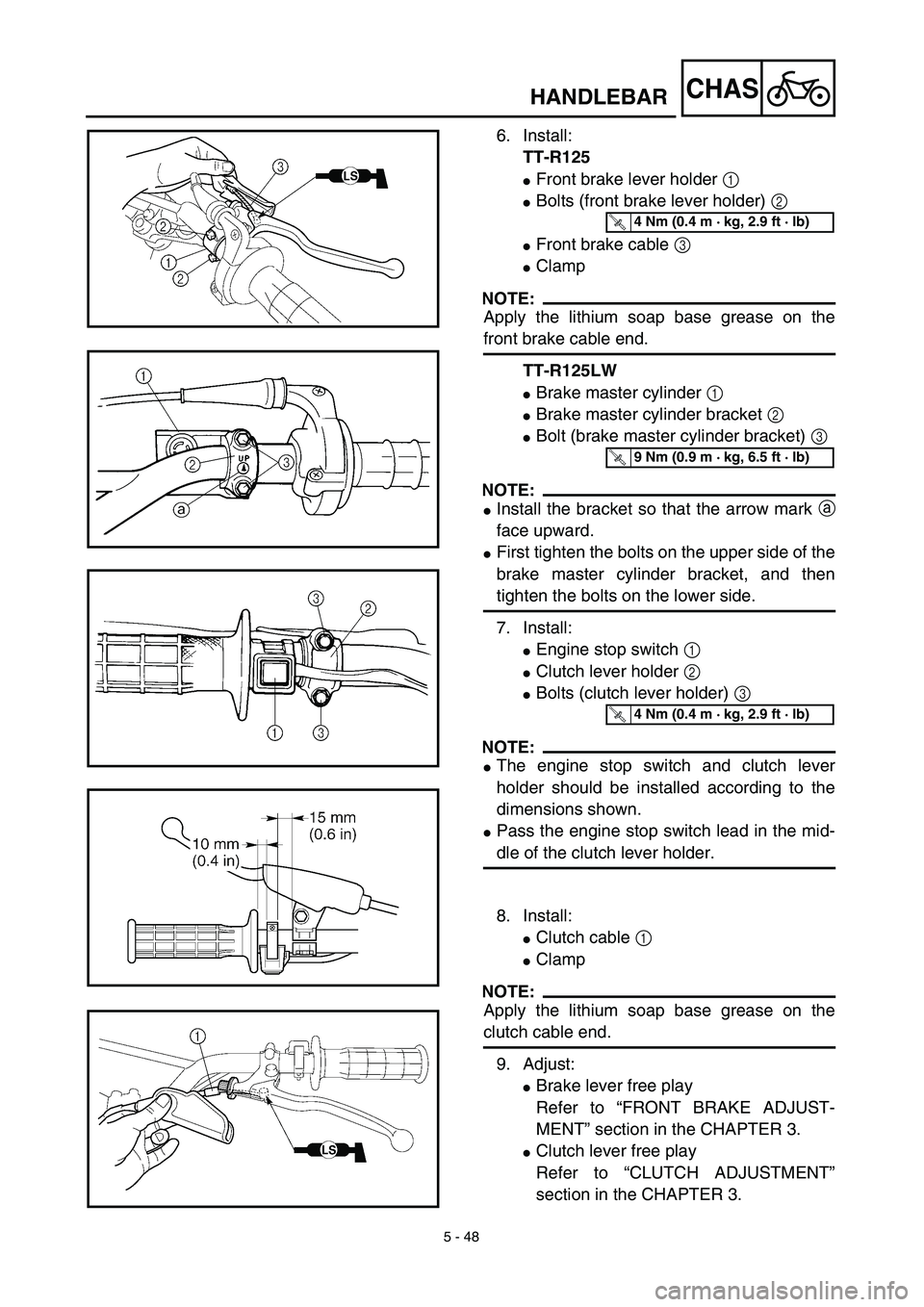 YAMAHA TTR125 2003  Notices Demploi (in French) 5 - 48
CHAS
6. Install:
TT-R125
Front brake lever holder 1 
Bolts (front brake lever holder) 2 
Front brake cable 3 
Clamp
NOTE:
Apply the lithium soap base grease on the
front brake cable end.
TT