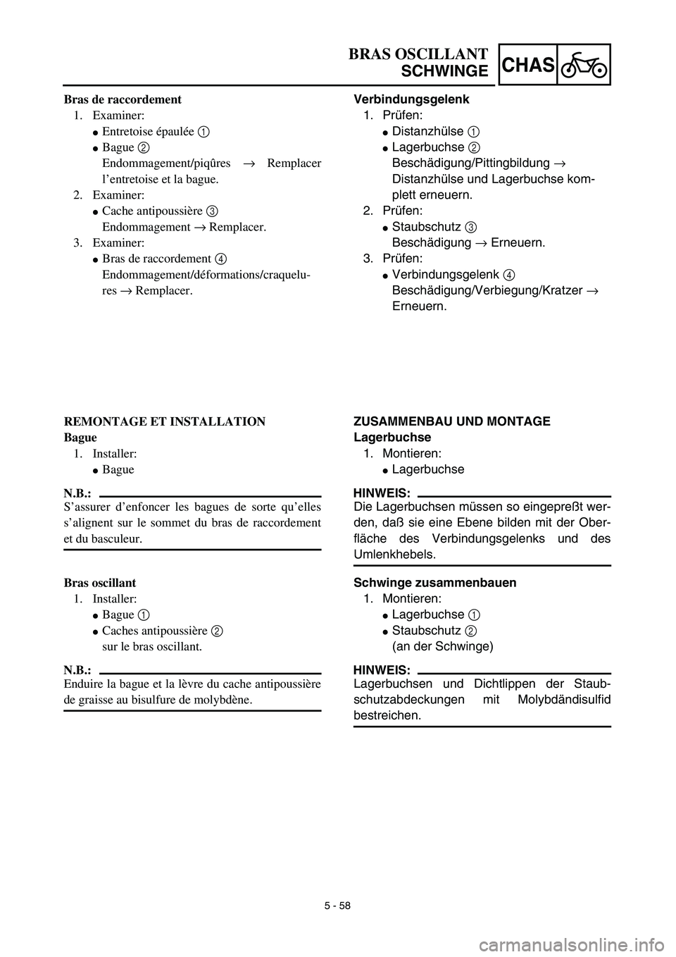 YAMAHA TTR125 2003  Betriebsanleitungen (in German) 5 - 58
CHAS
Verbindungsgelenk
1. Prüfen:
Distanzhülse 1 
Lagerbuchse 2 
Beschädigung/Pittingbildung → 
Distanzhülse und Lagerbuchse kom-
plett erneuern.
2. Prüfen:
Staubschutz 3 
Beschädigu