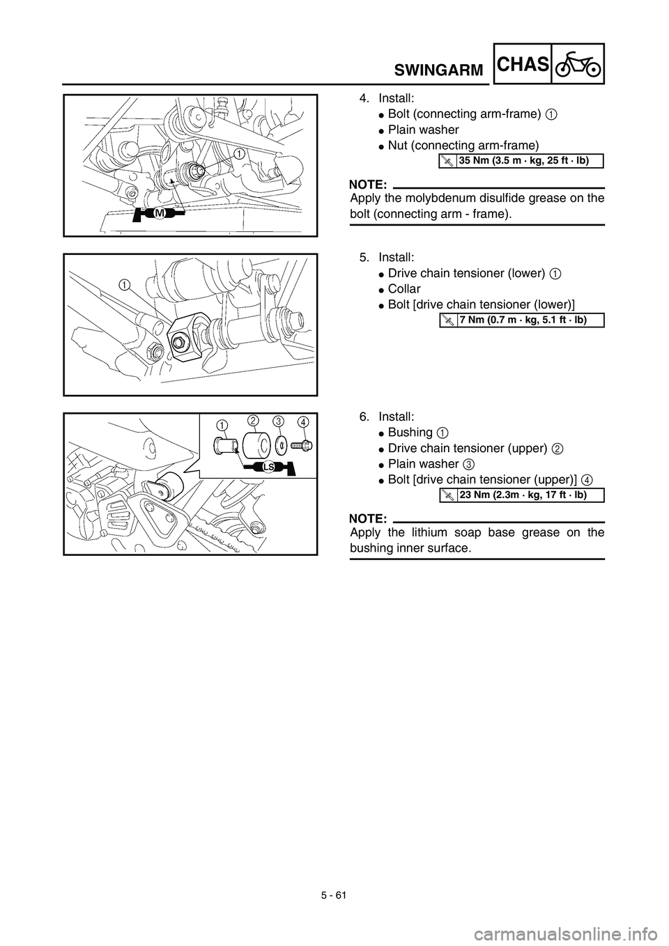 YAMAHA TTR125 2003  Betriebsanleitungen (in German) 5 - 61
CHAS
4. Install:
Bolt (connecting arm-frame) 1 
Plain washer
Nut (connecting arm-frame)
NOTE:
Apply the molybdenum disulfide grease on the
bolt (connecting arm - frame).
T R..35 Nm (3.5 m ·