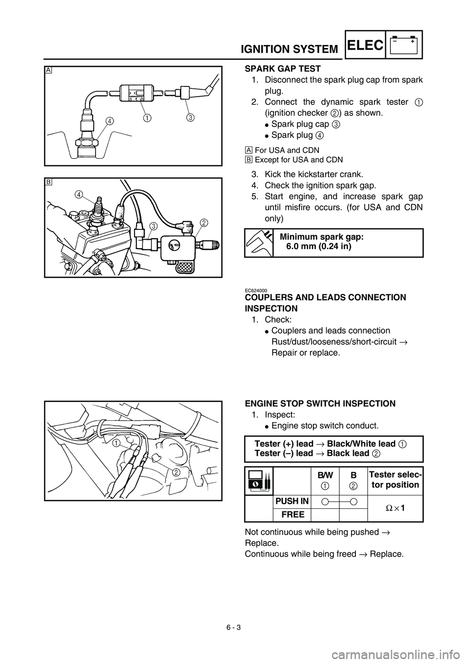 YAMAHA TTR125 2003  Notices Demploi (in French) 6 - 3
–+ELECIGNITION SYSTEM
SPARK GAP TEST
1. Disconnect the spark plug cap from spark
plug.
2. Connect the dynamic spark tester 1
(ignition checker 2) as shown.
Spark plug cap 3 
Spark plug 4 
Å