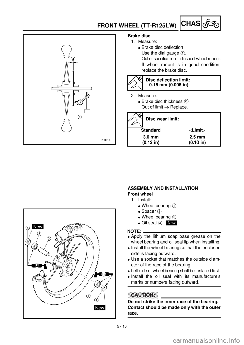 YAMAHA TTR125 2002  Notices Demploi (in French) 5 - 10
CHASFRONT WHEEL (TT-R125LW)
Brake disc
1. Measure:
lBrake disc deflection
Use the dial gauge 1.
Out of specification ® Inspect wheel runout.
If wheel runout is in good condition,
replace the b