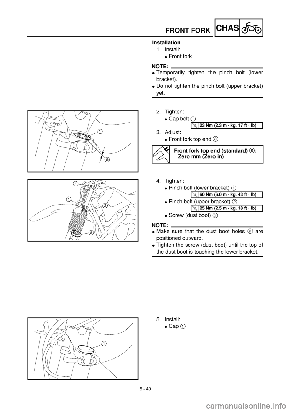 YAMAHA TTR125 2002 Notices Demploi (in French) 5 - 40
CHASFRONT FORK
Installation
1. Install:
lFront fork
NOTE:
lTemporarily tighten the pinch bolt (lower
bracket).
lDo not tighten the pinch bolt (upper bracket)
yet.
2. Tighten:
lCap bolt 1
3. Ad YAMAHA TTR125 2002 Notices Demploi (in French) 5 - 40
CHASFRONT FORK
Installation
1. Install:
lFront fork
NOTE:
lTemporarily tighten the pinch bolt (lower
bracket).
lDo not tighten the pinch bolt (upper bracket)
yet.
2. Tighten:
lCap bolt 1
3. Ad