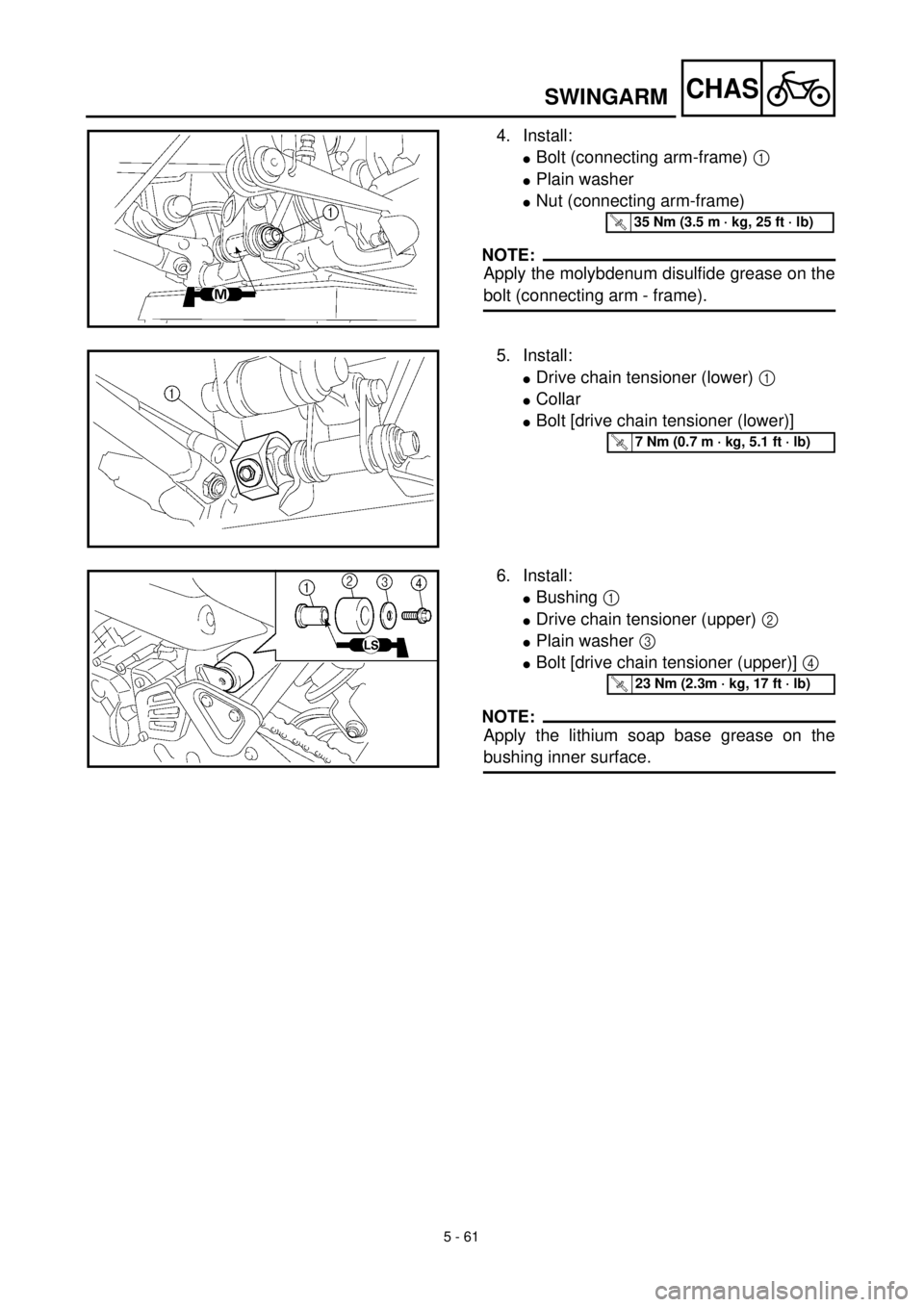 YAMAHA TTR125 2002  Notices Demploi (in French) 5 - 61
CHAS
4. Install:
lBolt (connecting arm-frame) 1 
lPlain washer
lNut (connecting arm-frame)
NOTE:
Apply the molybdenum disulfide grease on the
bolt (connecting arm - frame).
T R..35 Nm (3.5 m ·