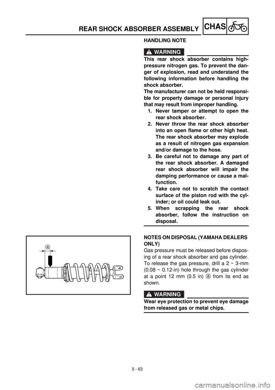 YAMAHA TTR125 2002  Notices Demploi (in French) 5 - 63
CHASREAR SHOCK ABSORBER ASSEMBLY
HANDLING NOTE
WARNING
This rear shock absorber contains high-
pressure nitrogen gas. To prevent the dan-
ger of explosion, read and understand the
following inf