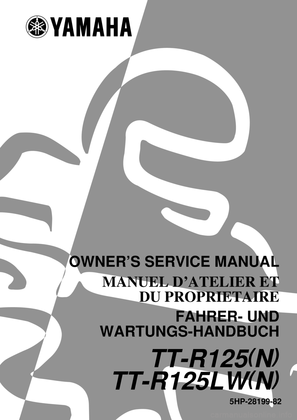 YAMAHA TTR125 2001  Betriebsanleitungen (in German)      
 
 
 
5HP-28199-82
TT-R125(N)
TT-R125LW(N)
OWNER’S SERVICE MANUAL
MANUEL D’ATELIER ET
DU PROPRIETAIRE
FAHRER- UND
WARTUNGS-HANDBUCH 