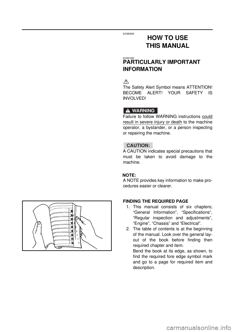 YAMAHA TTR125 2001  Owners Manual  
EC080000 
HOW TO USE
THIS MANUAL 
EC081000 
PARTICULARLY IMPORTANT 
INFORMATION 
The Safety Alert Symbol means ATTENTION!
BECOME ALERT! YOUR SAFETY IS
INVOLVED!
Failure to follow WARNING instruction