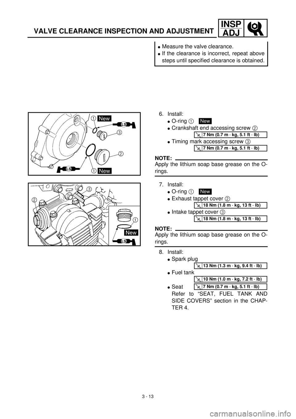YAMAHA TTR125 2001 Owners Manual 3 - 13
INSP
ADJ
VALVE CLEARANCE INSPECTION AND ADJUSTMENT
lMeasure the valve clearance.
lIf the clearance is incorrect, repeat above
steps until specified clearance is obtained.
6. Install:
lO-ring 1 YAMAHA TTR125 2001 Owners Manual 3 - 13
INSP
ADJ
VALVE CLEARANCE INSPECTION AND ADJUSTMENT
lMeasure the valve clearance.
lIf the clearance is incorrect, repeat above
steps until specified clearance is obtained.
6. Install:
lO-ring 1
