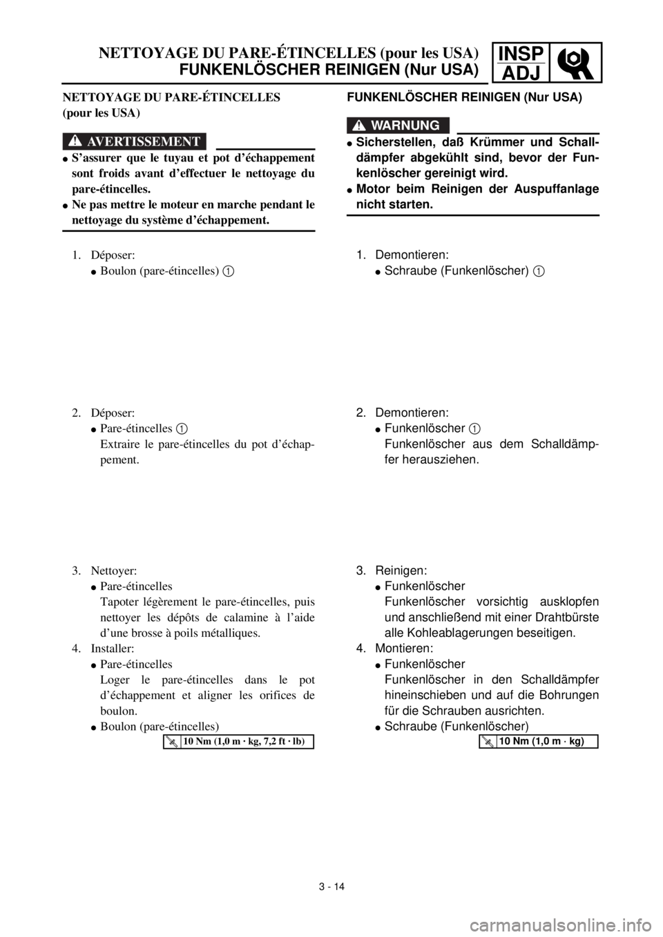 YAMAHA TTR125 2001 Owners Manual INSP
ADJNETTOYAGE DU PARE-ÉTINCELLES (pour les USA)
FUNKENLÖSCHER REINIGEN (Nur USA)
FUNKENLÖSCHER REINIGEN (Nur USA)
WARNUNG
lSicherstellen, daß Krümmer und Schall-
dämpfer abgekühlt sind, bev YAMAHA TTR125 2001 Owners Manual INSP
ADJNETTOYAGE DU PARE-ÉTINCELLES (pour les USA)
FUNKENLÖSCHER REINIGEN (Nur USA)
FUNKENLÖSCHER REINIGEN (Nur USA)
WARNUNG
lSicherstellen, daß Krümmer und Schall-
dämpfer abgekühlt sind, bev