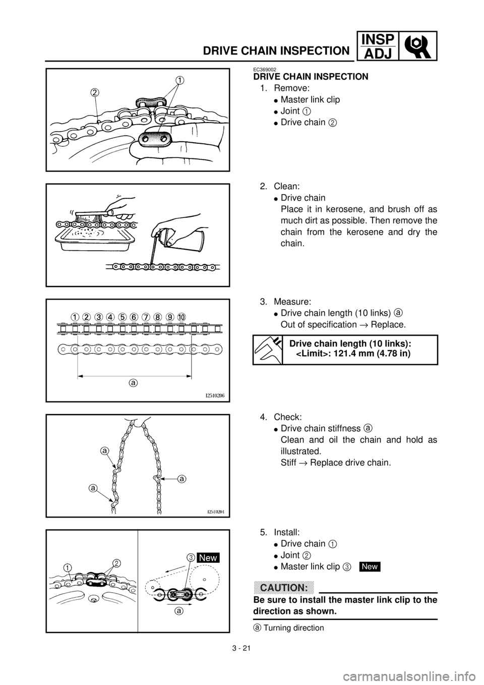 YAMAHA TTR125 2001 Owners Manual 3 - 21
INSP
ADJ
DRIVE CHAIN INSPECTION
EC369002
DRIVE CHAIN INSPECTION
1. Remove:
lMaster link clip
lJoint 1
lDrive chain 2
2. Clean:
lDrive chain
Place it in kerosene, and brush off as
much dirt as YAMAHA TTR125 2001 Owners Manual 3 - 21
INSP
ADJ
DRIVE CHAIN INSPECTION
EC369002
DRIVE CHAIN INSPECTION
1. Remove:
lMaster link clip
lJoint 1
lDrive chain 2
2. Clean:
lDrive chain
Place it in kerosene, and brush off as
much dirt as