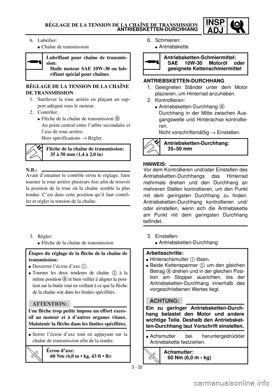 YAMAHA TTR125 2001 Owners Manual INSPADJRÉGLAGE DE LA TENSION DE LA CHAÎNE DE TRANSMISSION ANTRIEBSKETTEN-DURCHHANG
6. Schmieren:
lAntriebskette
ANTRIEBSKETTEN-DURCHHANG 1. Geeigneten Ständer unter dem Motor
plazieren, um Hinterra YAMAHA TTR125 2001 Owners Manual INSPADJRÉGLAGE DE LA TENSION DE LA CHAÎNE DE TRANSMISSION ANTRIEBSKETTEN-DURCHHANG
6. Schmieren:
lAntriebskette
ANTRIEBSKETTEN-DURCHHANG 1. Geeigneten Ständer unter dem Motor
plazieren, um Hinterra