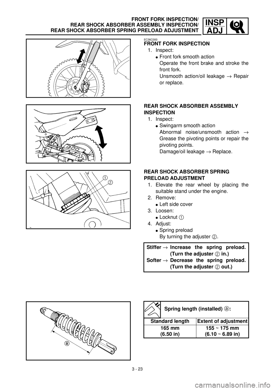 YAMAHA TTR125 2001 Owners Manual 3 - 23
INSP
ADJFRONT FORK INSPECTION/
REAR SHOCK ABSORBER ASSEMBLY INSPECTION/
REAR SHOCK ABSORBER SPRING PRELOAD ADJUSTMENT
EC36C000
FRONT FORK INSPECTION
1. Inspect:
lFront fork smooth action
Operat YAMAHA TTR125 2001 Owners Manual 3 - 23
INSP
ADJFRONT FORK INSPECTION/
REAR SHOCK ABSORBER ASSEMBLY INSPECTION/
REAR SHOCK ABSORBER SPRING PRELOAD ADJUSTMENT
EC36C000
FRONT FORK INSPECTION
1. Inspect:
lFront fork smooth action
Operat