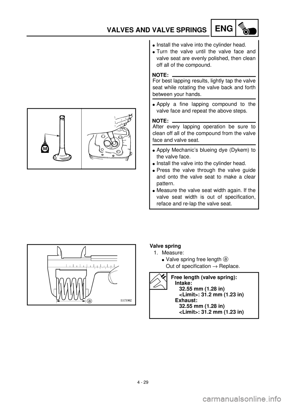 YAMAHA TTR125 2001 Owners Manual 4 - 29
ENGVALVES AND VALVE SPRINGS
lInstall the valve into the cylinder head.
lTurn the valve until the valve face and
valve seat are evenly polished, then clean
off all of the compound.
NOTE:
For bes YAMAHA TTR125 2001 Owners Manual 4 - 29
ENGVALVES AND VALVE SPRINGS
lInstall the valve into the cylinder head.
lTurn the valve until the valve face and
valve seat are evenly polished, then clean
off all of the compound.
NOTE:
For bes