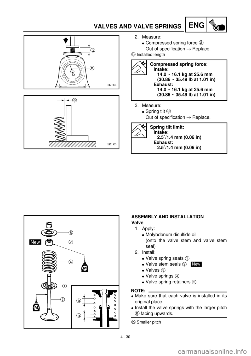 YAMAHA TTR125 2001 Owners Manual 4 - 30
ENGVALVES AND VALVE SPRINGS
2. Measure:
lCompressed spring force a
Out of specification ® Replace.
bInstalled length
3. Measure:
lSpring tilt a
Out of specification ® Replace.
Compressed sp YAMAHA TTR125 2001 Owners Manual 4 - 30
ENGVALVES AND VALVE SPRINGS
2. Measure:
lCompressed spring force a
Out of specification ® Replace.
bInstalled length
3. Measure:
lSpring tilt a
Out of specification ® Replace.
Compressed sp
