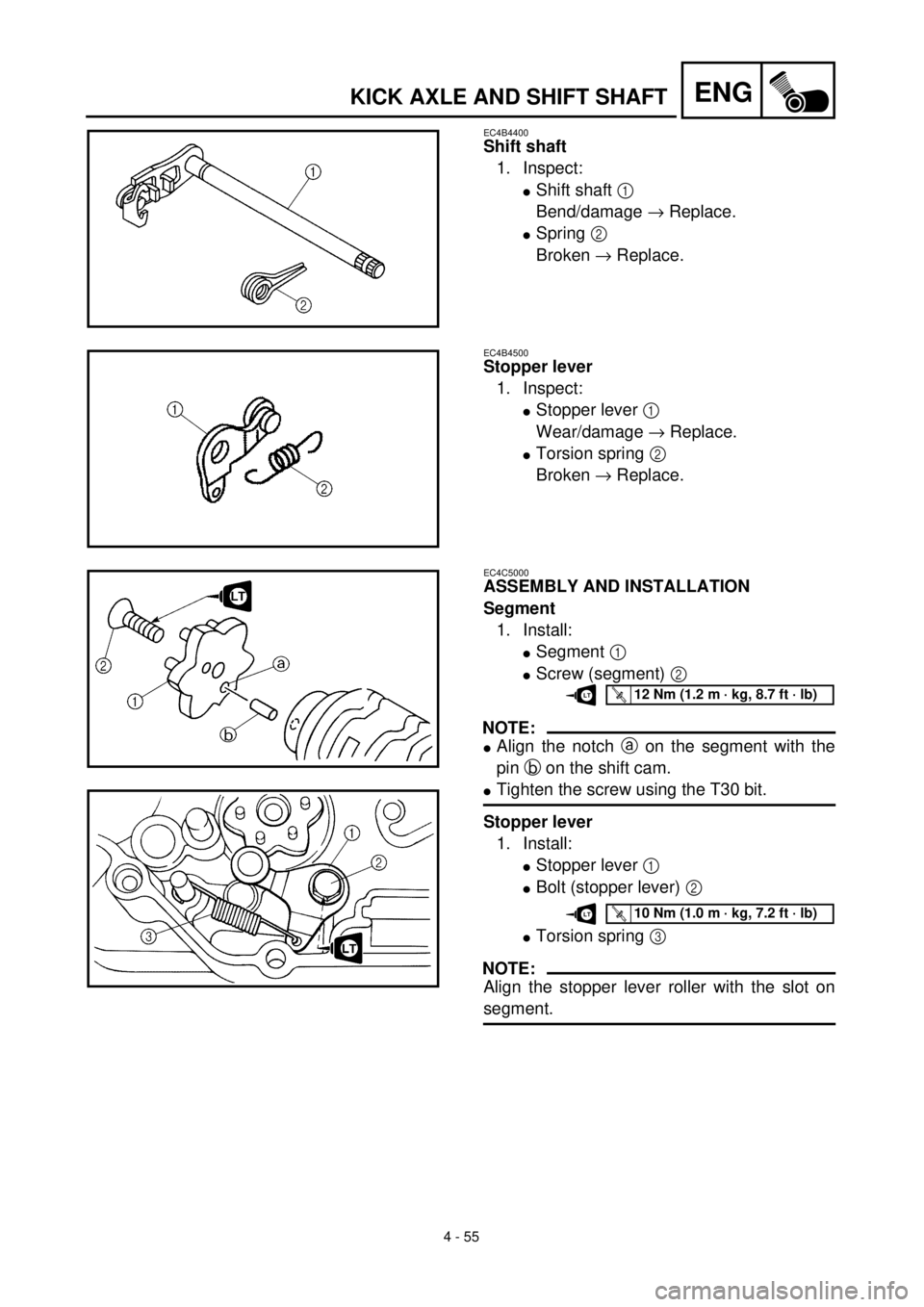 YAMAHA TTR125 2001 Owners Manual 4 - 55
ENGKICK AXLE AND SHIFT SHAFT
EC4B4400
Shift shaft
1. Inspect:
lShift shaft 1
Bend/damage ® Replace.
lSpring 2
Broken ® Replace.
EC4B4500
Stopper lever
1. Inspect:
lStopper lever 1
Wear/dam YAMAHA TTR125 2001 Owners Manual 4 - 55
ENGKICK AXLE AND SHIFT SHAFT
EC4B4400
Shift shaft
1. Inspect:
lShift shaft 1
Bend/damage ® Replace.
lSpring 2
Broken ® Replace.
EC4B4500
Stopper lever
1. Inspect:
lStopper lever 1
Wear/dam