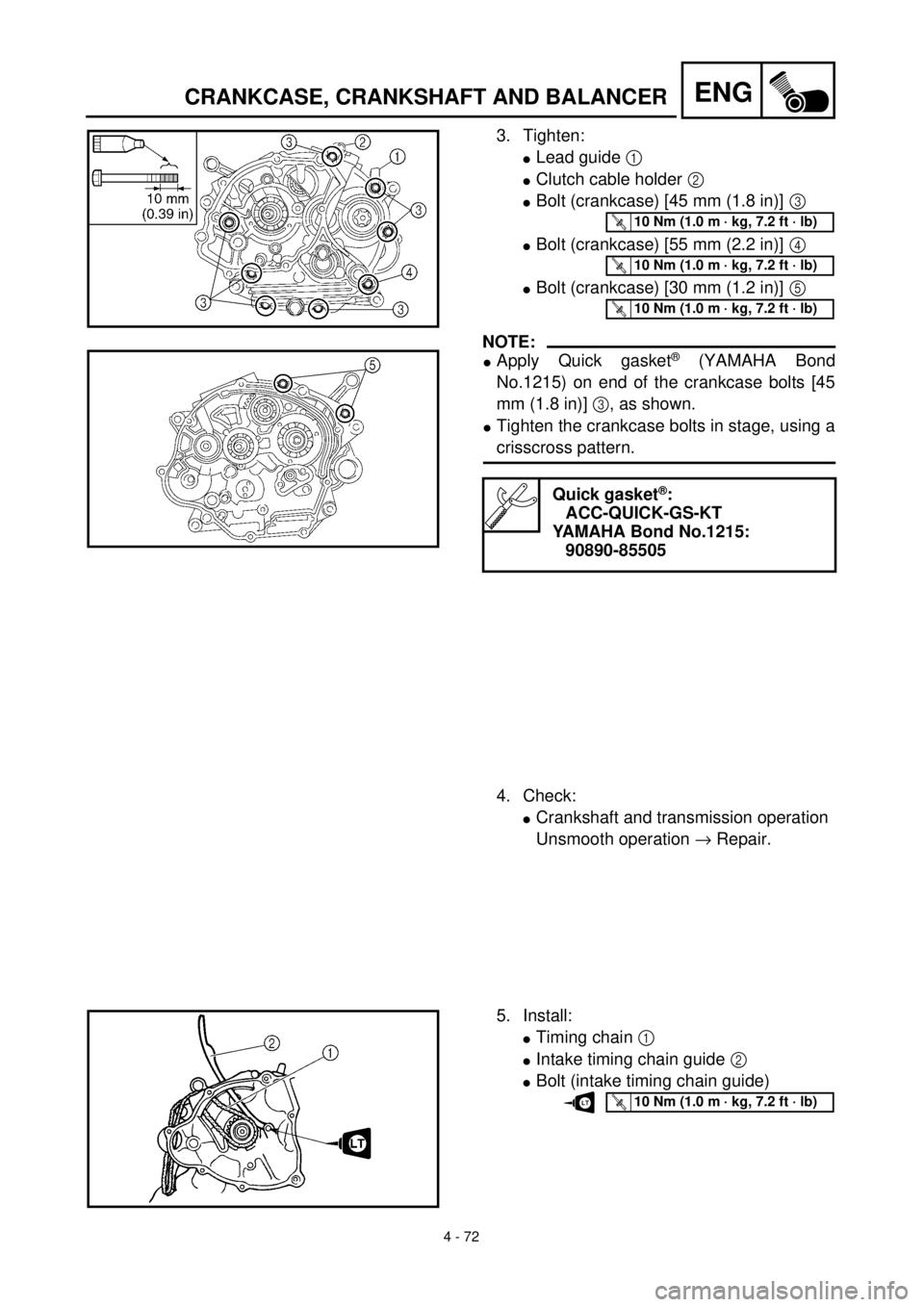 YAMAHA TTR125 2001  Owners Manual  
4 - 72
ENG
 
CRANKCASE, CRANKSHAFT AND BALANCER 
3. Tighten: 
l 
Lead guide   
1  
  
l 
Clutch cable holder   
2  
  
l 
Bolt (crankcase) [45 mm (1.8 in)]   
3  
  
l 
Bolt (crankcase) [55 mm (2.2 