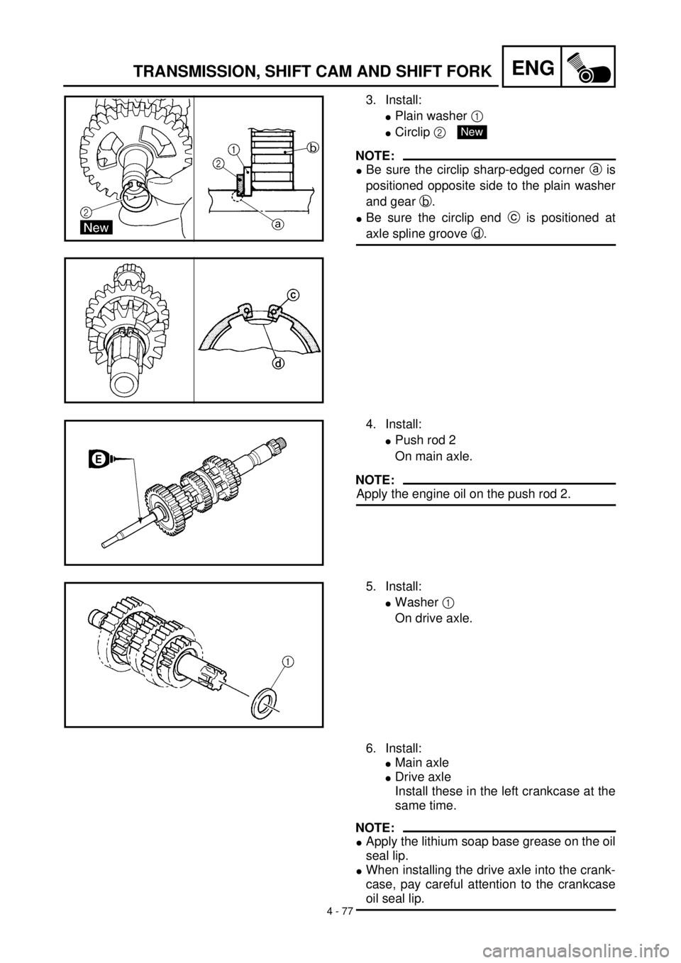 YAMAHA TTR125 2001 Owners Manual 4 - 77
ENGTRANSMISSION, SHIFT CAM AND SHIFT FORK
3. Install:
lPlain washer 1
lCirclip 2
NOTE:
lBe sure the circlip sharp-edged corner a is
positioned opposite side to the plain washer
and gear b.
lB YAMAHA TTR125 2001 Owners Manual 4 - 77
ENGTRANSMISSION, SHIFT CAM AND SHIFT FORK
3. Install:
lPlain washer 1
lCirclip 2
NOTE:
lBe sure the circlip sharp-edged corner a is
positioned opposite side to the plain washer
and gear b.
lB