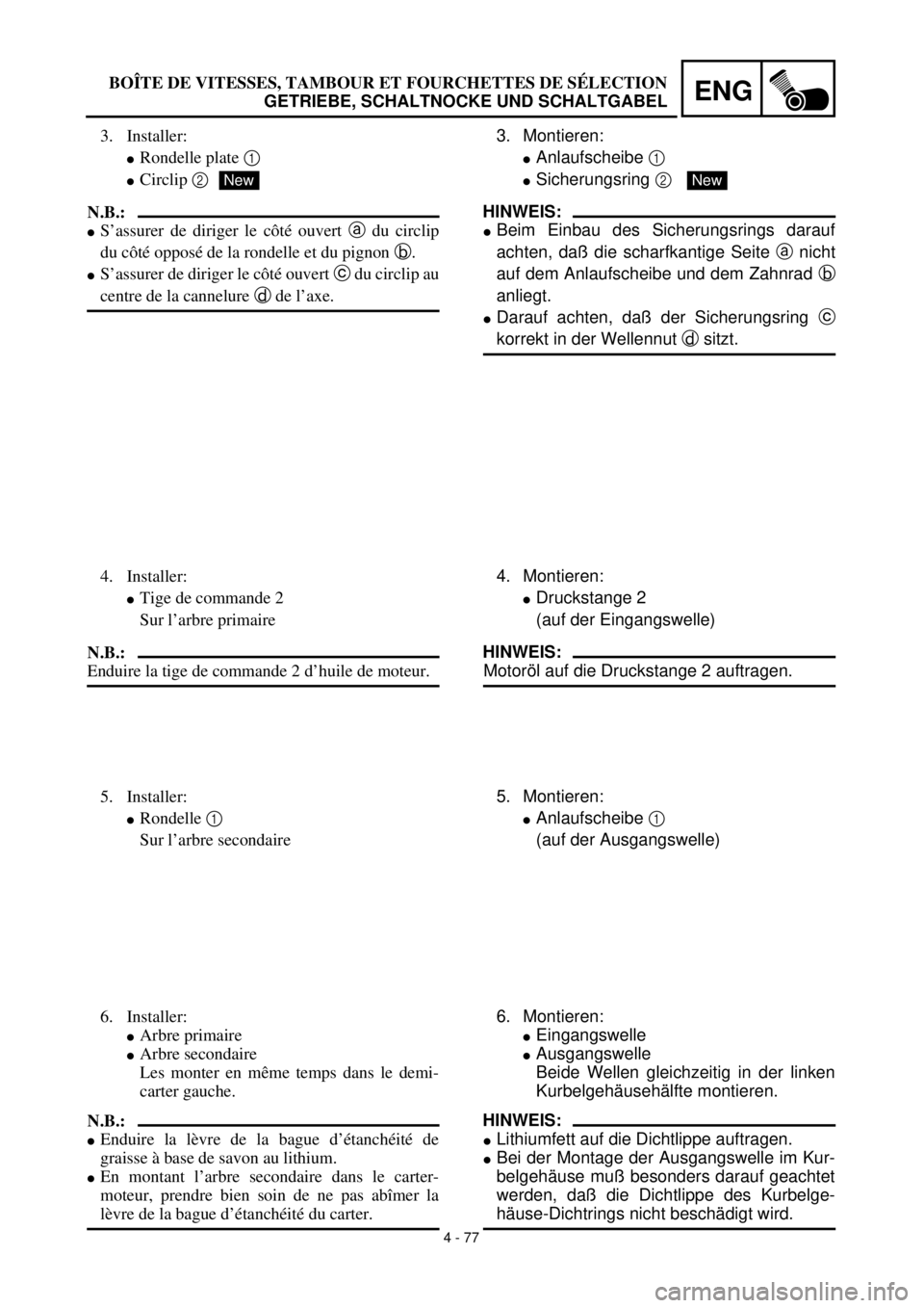 YAMAHA TTR125 2001 Owners Manual 4 - 77
ENG
3.Montieren:
lAnlaufscheibe 1
lSicherungsring 2
HINWEIS:
lBeim Einbau des Sicherungsrings darauf
achten, daß die scharfkantige Seite a nicht
auf dem Anlaufscheibe und dem Zahnrad b
anlie YAMAHA TTR125 2001 Owners Manual 4 - 77
ENG
3.Montieren:
lAnlaufscheibe 1
lSicherungsring 2
HINWEIS:
lBeim Einbau des Sicherungsrings darauf
achten, daß die scharfkantige Seite a nicht
auf dem Anlaufscheibe und dem Zahnrad b
anlie