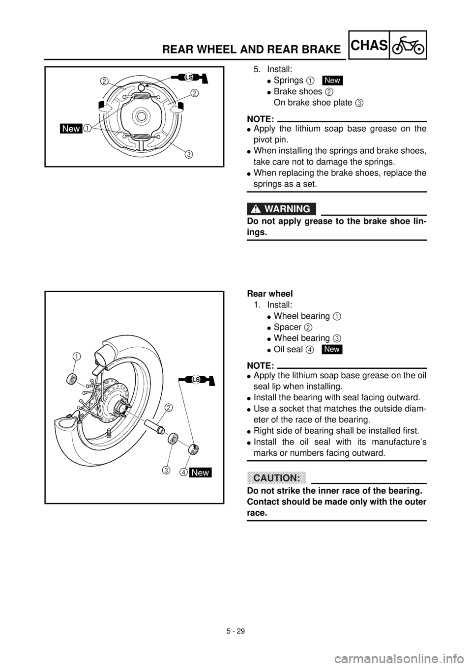 YAMAHA TTR125 2001 Owners Manual 5 - 29
CHASREAR WHEEL AND REAR BRAKE
5. Install:
lSprings 1
lBrake shoes 2
On brake shoe plate 3
NOTE:
lApply the lithium soap base grease on the
pivot pin.
lWhen installing the springs and brake s YAMAHA TTR125 2001 Owners Manual 5 - 29
CHASREAR WHEEL AND REAR BRAKE
5. Install:
lSprings 1
lBrake shoes 2
On brake shoe plate 3
NOTE:
lApply the lithium soap base grease on the
pivot pin.
lWhen installing the springs and brake s