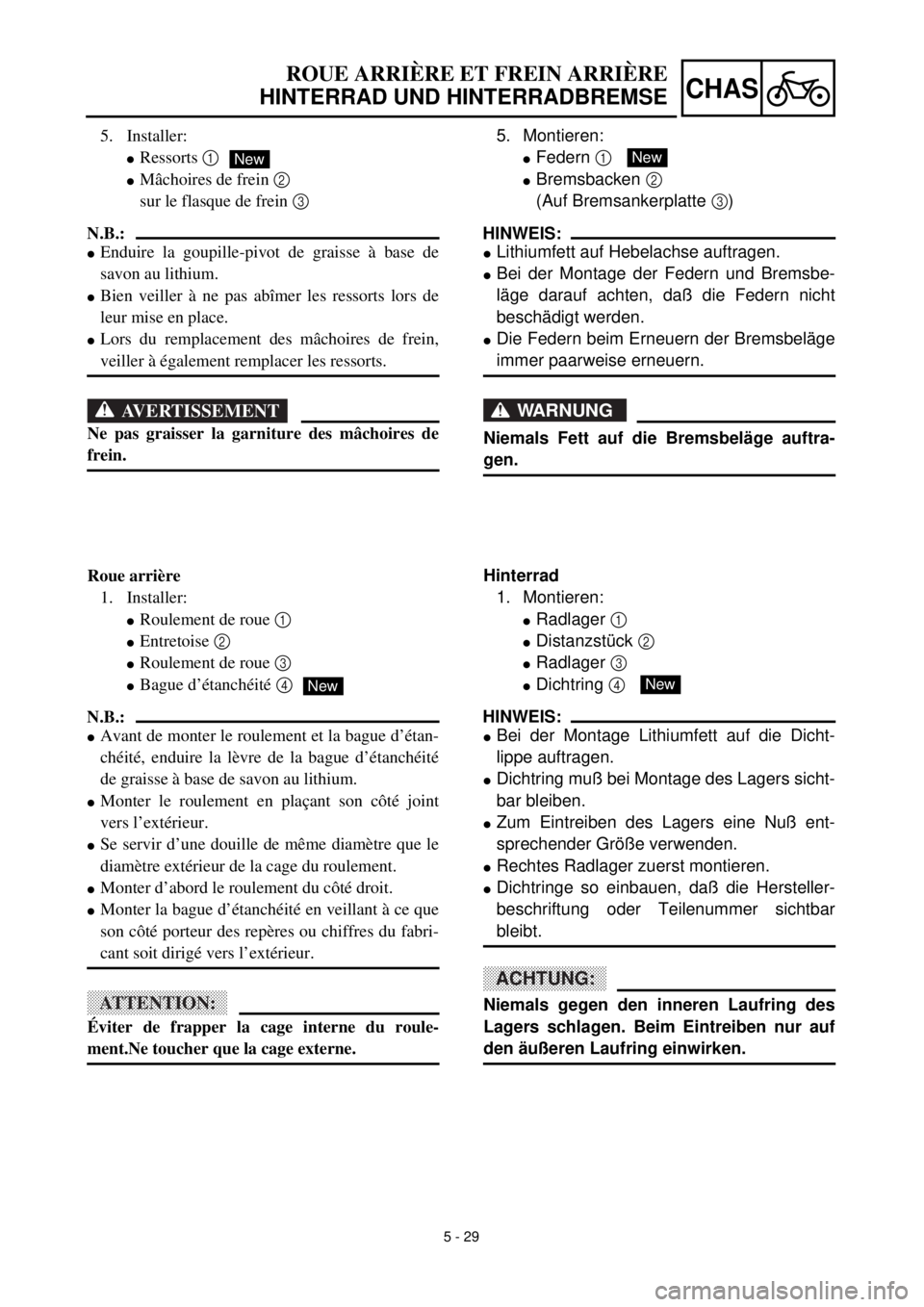 YAMAHA TTR125 2001 Owners Manual 5 - 29
CHAS
5. Montieren:
lFedern 1
lBremsbacken 2
(Auf Bremsankerplatte 3)
HINWEIS:
lLithiumfett auf Hebelachse auftragen.
lBei der Montage der Federn und Bremsbe-
läge darauf achten, daß die Fed YAMAHA TTR125 2001 Owners Manual 5 - 29
CHAS
5. Montieren:
lFedern 1
lBremsbacken 2
(Auf Bremsankerplatte 3)
HINWEIS:
lLithiumfett auf Hebelachse auftragen.
lBei der Montage der Federn und Bremsbe-
läge darauf achten, daß die Fed