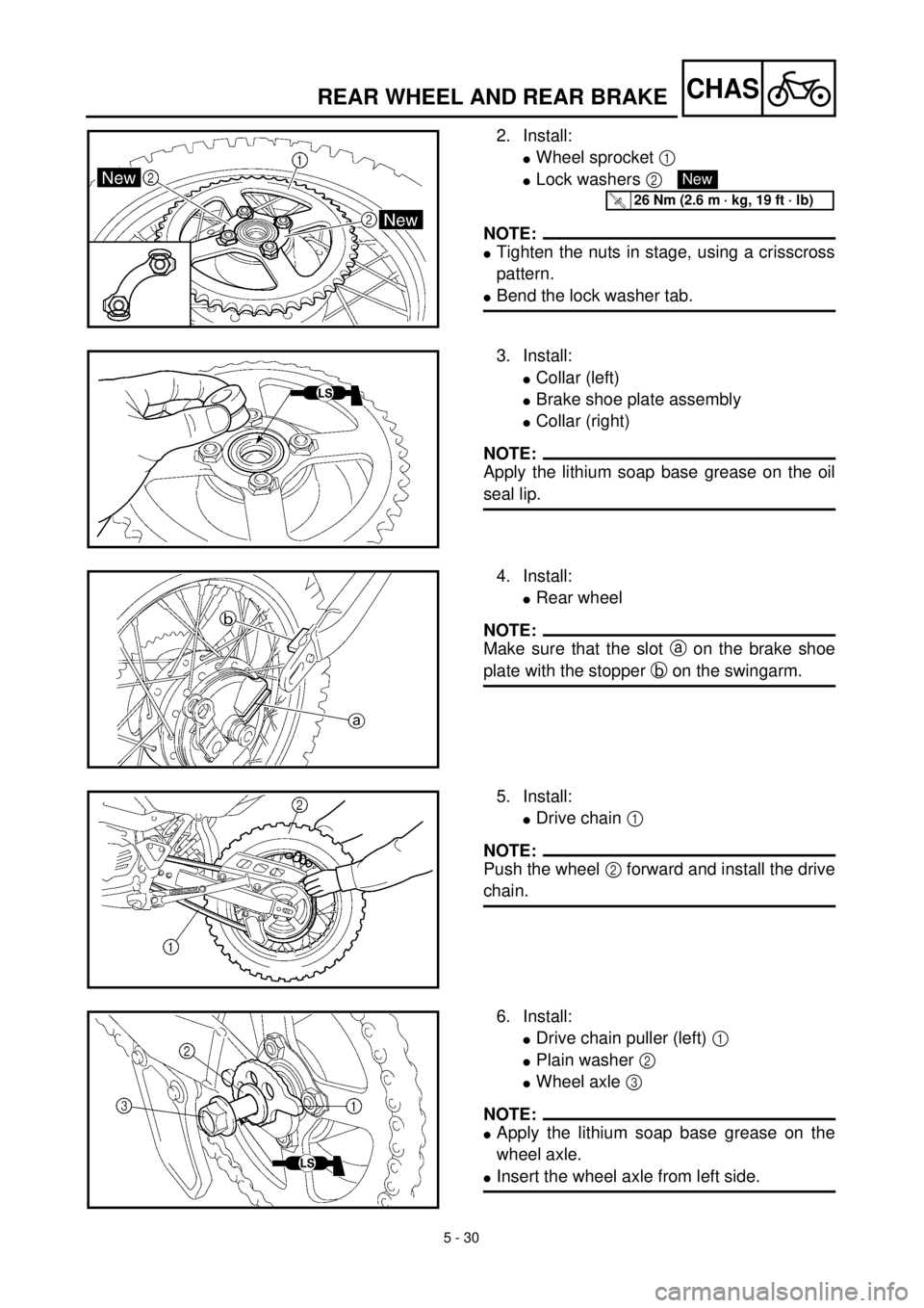 YAMAHA TTR125 2001 Owners Manual 5 - 30
CHASREAR WHEEL AND REAR BRAKE
2. Install:
lWheel sprocket 1
lLock washers 2
NOTE:
lTighten the nuts in stage, using a crisscross
pattern.
lBend the lock washer tab.
New
T R..26 Nm (2.6 m · k YAMAHA TTR125 2001 Owners Manual 5 - 30
CHASREAR WHEEL AND REAR BRAKE
2. Install:
lWheel sprocket 1
lLock washers 2
NOTE:
lTighten the nuts in stage, using a crisscross
pattern.
lBend the lock washer tab.
New
T R..26 Nm (2.6 m · k