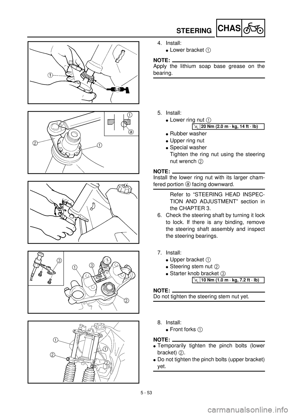 YAMAHA TTR125 2001 Owners Manual 5 - 53
CHAS
4. Install:
lLower bracket 1
NOTE:
Apply the lithium soap base grease on the
bearing.
5. Install:
lLower ring nut 1
lRubber washer
lUpper ring nut
lSpecial washer
Tighten the ring nut us YAMAHA TTR125 2001 Owners Manual 5 - 53
CHAS
4. Install:
lLower bracket 1
NOTE:
Apply the lithium soap base grease on the
bearing.
5. Install:
lLower ring nut 1
lRubber washer
lUpper ring nut
lSpecial washer
Tighten the ring nut us