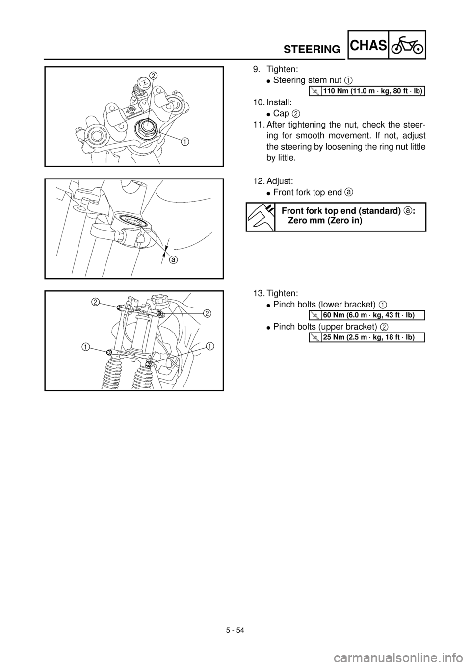 YAMAHA TTR125 2001 Owners Manual 5 - 54
CHAS
9. Tighten:
lSteering stem nut 1
10. Install:
lCap 2
11. After tightening the nut, check the steer-
ing for smooth movement. If not, adjust
the steering by loosening the ring nut little
YAMAHA TTR125 2001 Owners Manual 5 - 54
CHAS
9. Tighten:
lSteering stem nut 1
10. Install:
lCap 2
11. After tightening the nut, check the steer-
ing for smooth movement. If not, adjust
the steering by loosening the ring nut little