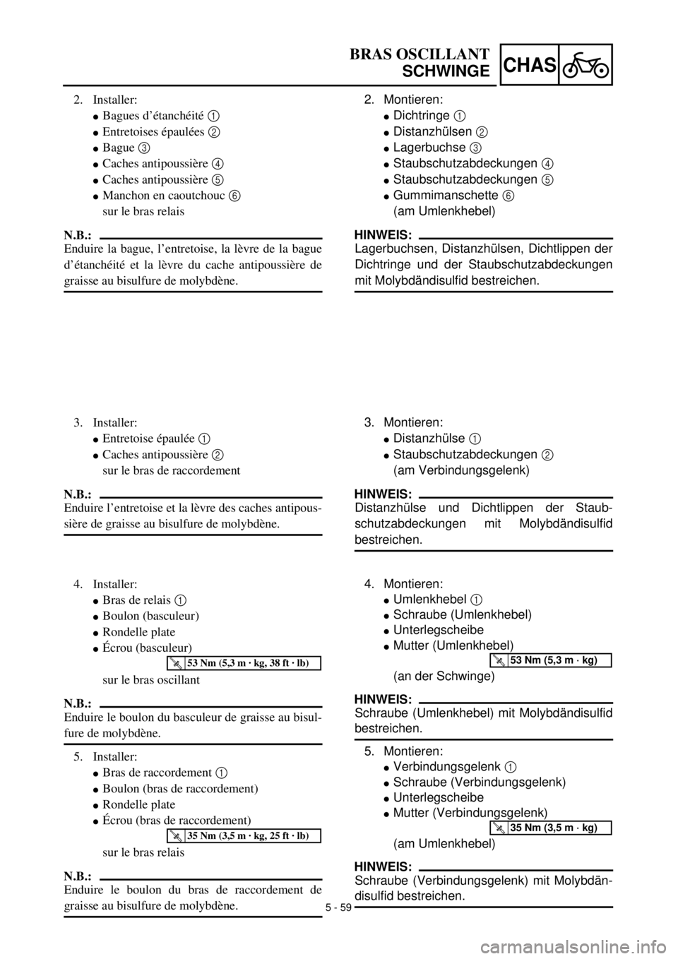 YAMAHA TTR125 2001 Owners Manual 5 - 59
CHAS
2. Montieren:
lDichtringe 1
lDistanzhülsen 2
lLagerbuchse 3
lStaubschutzabdeckungen 4
lStaubschutzabdeckungen 5
lGummimanschette 6
(am Umlenkhebel)
HINWEIS:
Lagerbuchsen, Distanzhülsen, YAMAHA TTR125 2001 Owners Manual 5 - 59
CHAS
2. Montieren:
lDichtringe 1
lDistanzhülsen 2
lLagerbuchse 3
lStaubschutzabdeckungen 4
lStaubschutzabdeckungen 5
lGummimanschette 6
(am Umlenkhebel)
HINWEIS:
Lagerbuchsen, Distanzhülsen,