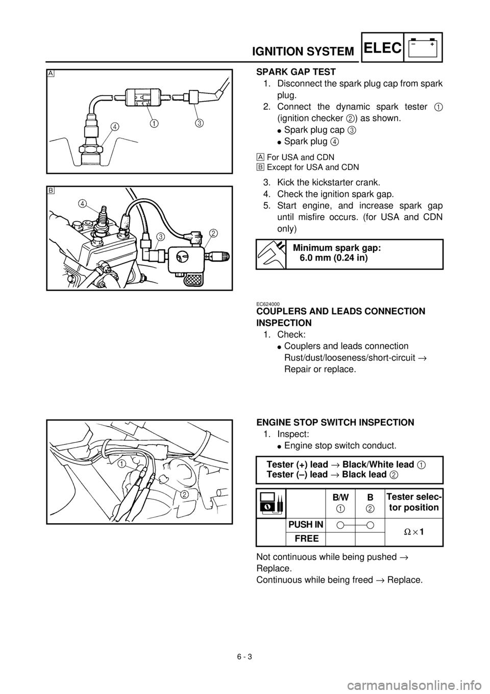 YAMAHA TTR125 2001 User Guide  
6 - 3
–+ELEC
 
IGNITION SYSTEM 
SPARK GAP TEST  
1. Disconnect the spark plug cap from spark
plug.
2. Connect the dynamic spark tester   
1  
(ignition checker   
2  
) as shown. 
l 
Spark plug ca