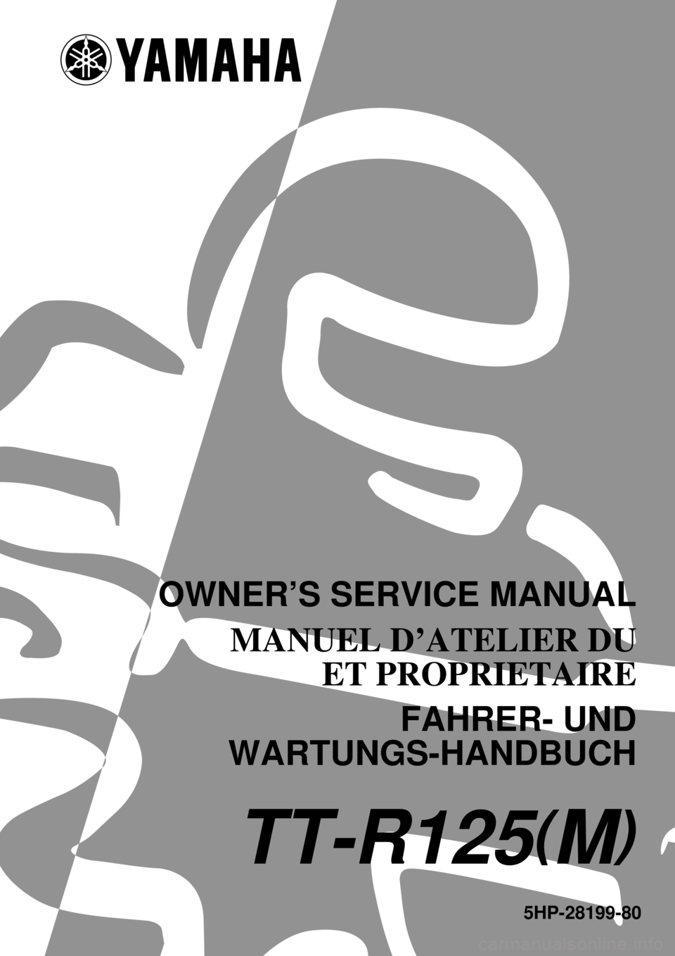 YAMAHA TTR125 2000  Betriebsanleitungen (in German) 5HP-28199-80
TT-R125(M)
OWNER’S SERVICE MANUAL
MANUEL D’ATELIER DU
ET PROPRIETAIRE
FAHRER- UND
WARTUNGS-HANDBUCH 