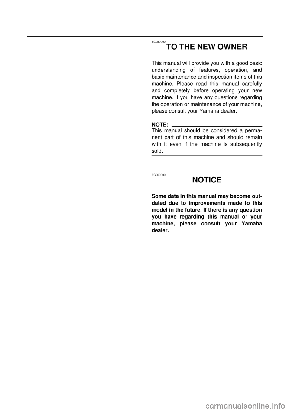 YAMAHA TTR125 2000  Notices Demploi (in French)  
EC050000 
TO THE NEW OWNER 
This manual will provide you with a good basic
understanding of features, operation, and
basic maintenance and inspection items of this
machine. Please read this manual c