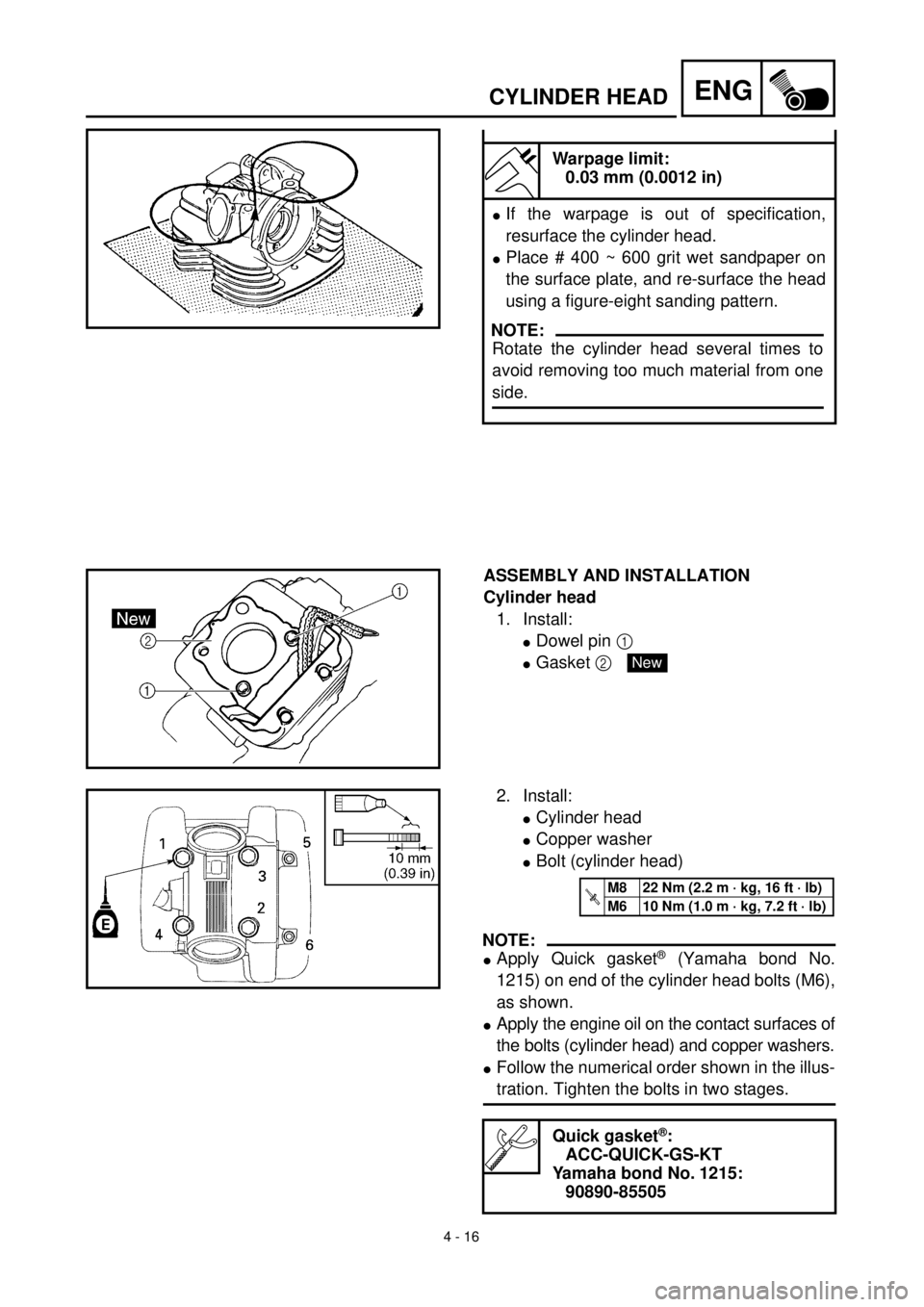 YAMAHA TTR125 2000 Notices Demploi (in French) 4 - 16
ENGCYLINDER HEAD
Warpage limit:
0.03 mm (0.0012 in)
lIf the warpage is out of specification,
resurface the cylinder head.
lPlace # 400 ~ 600 grit wet sandpaper on
the surface plate, and re-su YAMAHA TTR125 2000 Notices Demploi (in French) 4 - 16
ENGCYLINDER HEAD
Warpage limit:
0.03 mm (0.0012 in)
lIf the warpage is out of specification,
resurface the cylinder head.
lPlace # 400 ~ 600 grit wet sandpaper on
the surface plate, and re-su