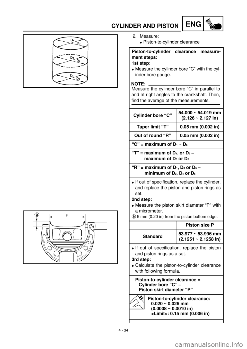 YAMAHA TTR125 2000 Notices Demploi (in French) 4 - 34
ENGCYLINDER AND PISTON
2. Measure:
lPiston-to-cylinder clearance
Piston-to-cylinder clearance measure-
ment steps:
1st step:
lMeasure the cylinder bore “C” with the cyl-
inder bore gauge.
C YAMAHA TTR125 2000 Notices Demploi (in French) 4 - 34
ENGCYLINDER AND PISTON
2. Measure:
lPiston-to-cylinder clearance
Piston-to-cylinder clearance measure-
ment steps:
1st step:
lMeasure the cylinder bore “C” with the cyl-
inder bore gauge.
C