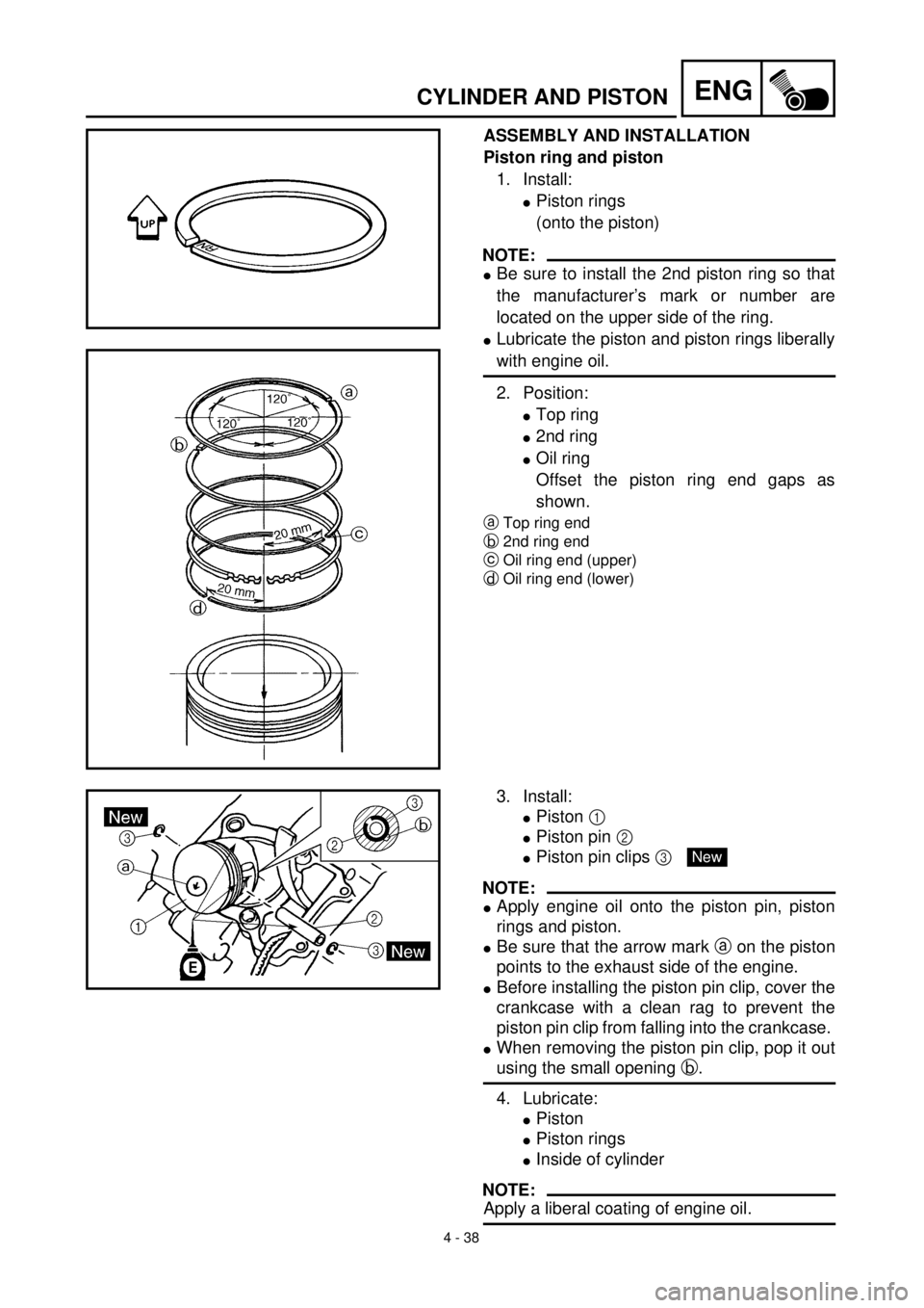 YAMAHA TTR125 2000  Notices Demploi (in French) 4 - 38
ENGCYLINDER AND PISTON
ASSEMBLY AND INSTALLATION
Piston ring and piston
1. Install:
lPiston rings
(onto the piston)
NOTE:
lBe sure to install the 2nd piston ring so that
the manufacturer’s ma