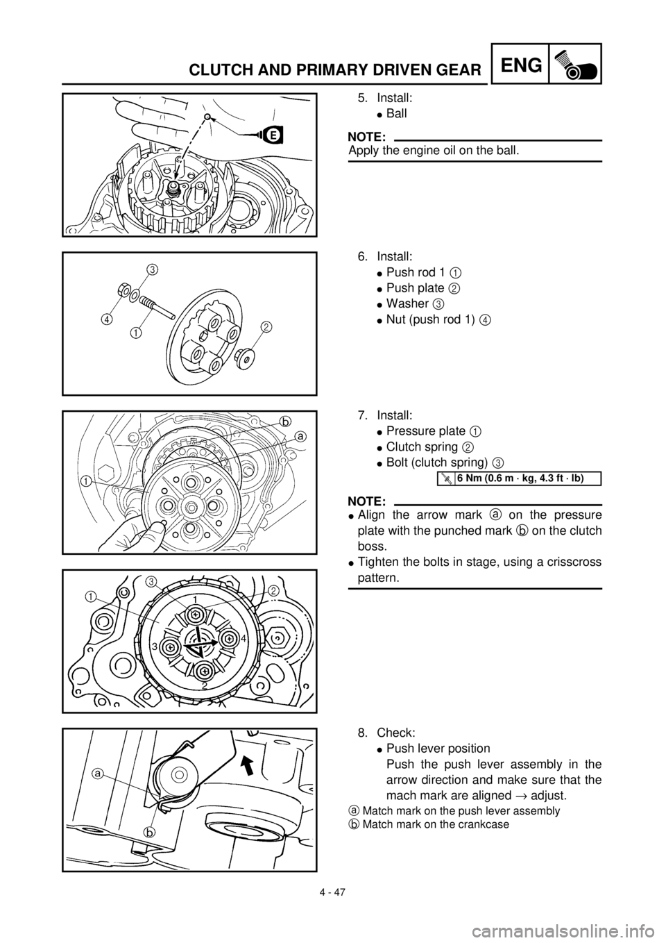 YAMAHA TTR125 2000 Notices Demploi (in French) 4 - 47
ENGCLUTCH AND PRIMARY DRIVEN GEAR
5. Install:
lBall
NOTE:
Apply the engine oil on the ball.
6. Install:
lPush rod 1 1
lPush plate 2
lWasher 3
lNut (push rod 1) 4
7. Install:
lPressure plat YAMAHA TTR125 2000 Notices Demploi (in French) 4 - 47
ENGCLUTCH AND PRIMARY DRIVEN GEAR
5. Install:
lBall
NOTE:
Apply the engine oil on the ball.
6. Install:
lPush rod 1 1
lPush plate 2
lWasher 3
lNut (push rod 1) 4
7. Install:
lPressure plat