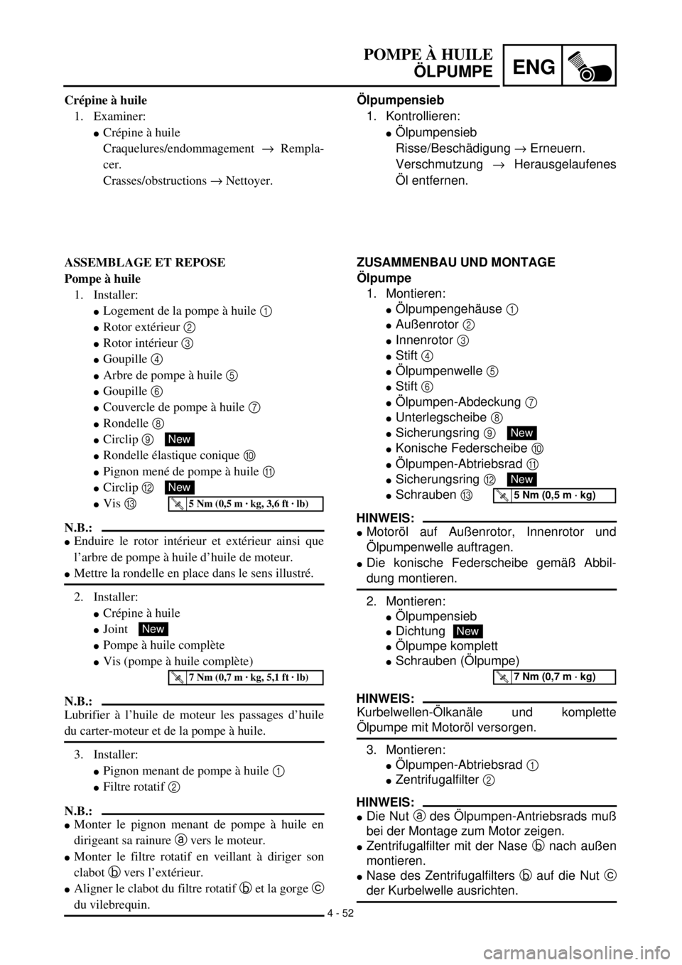 YAMAHA TTR125 2000  Notices Demploi (in French) 4 - 52
ENG
Ölpumpensieb
1. Kontrollieren:
lÖlpumpensieb
Risse/Beschädigung ® Erneuern.
Verschmutzung ® Herausgelaufenes
Öl entfernen.
ZUSAMMENBAU UND MONTAGE
Ölpumpe
1. Montieren:
lÖlpumpengeh